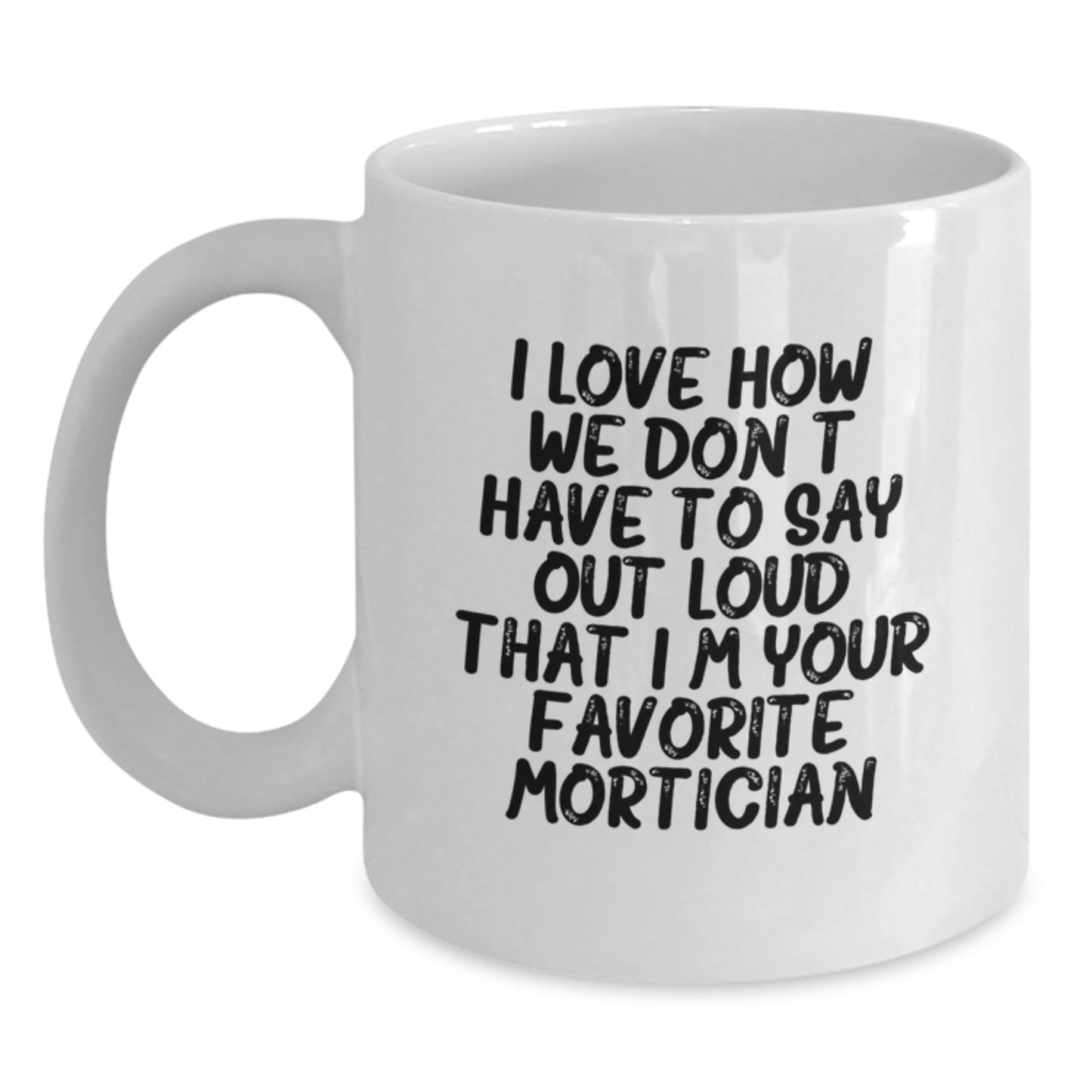 Mortician Gifts from Friends for Favorite Mortician Funny Quote White Coffee Mug, Unique Christmas Unique Gifts for Family, Friends, Coworkers - Main