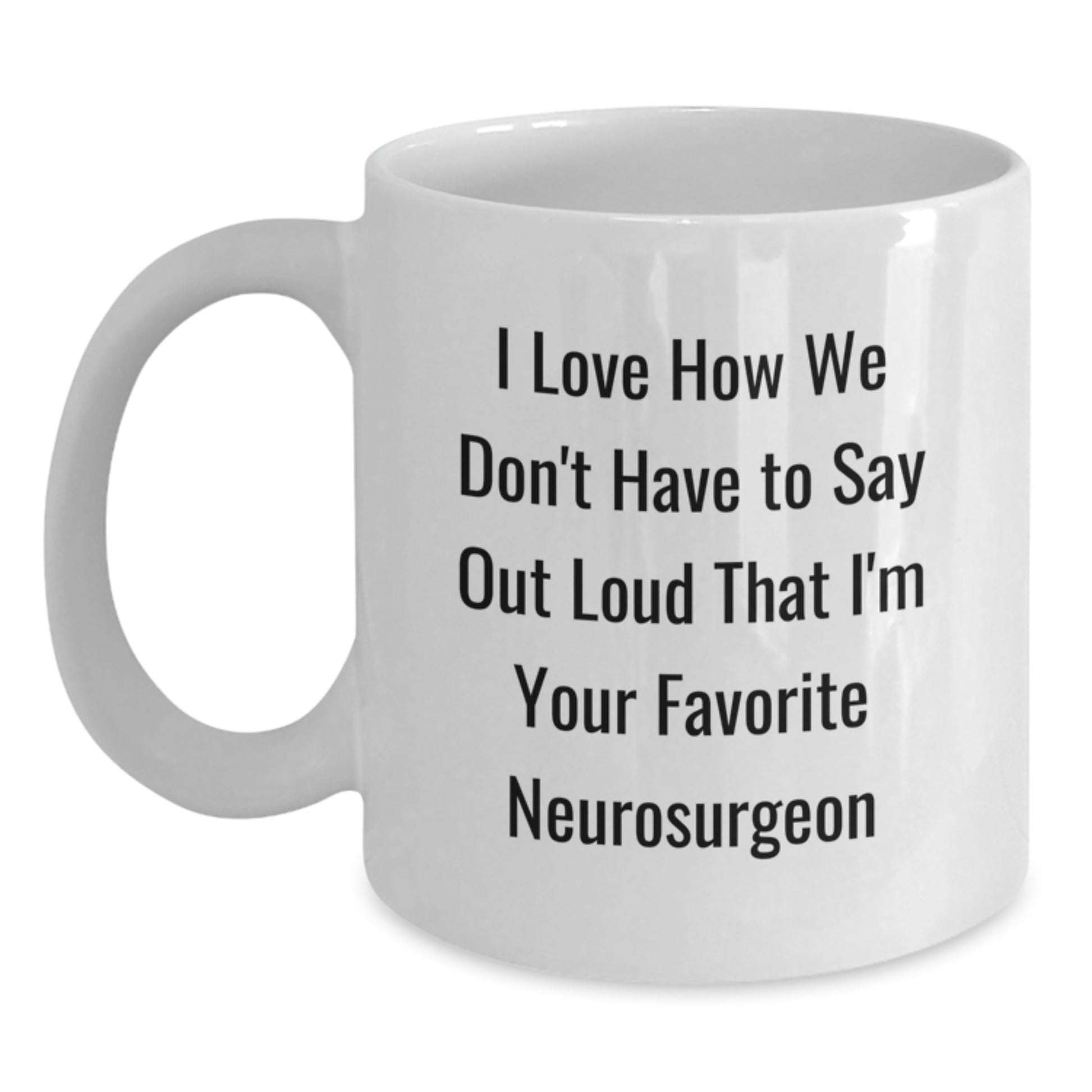 Neurosurgeon Gifts for Men, Funny Quote White Coffee Mug - Unique Christmas Unique Gifts from Friends to Favorite Neurosurgeons - Main