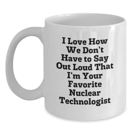 Funny Nuclear Technologist White Coffee Mugs Gifts from Coworkers to Favorite Nuclear Technologists this Christmas Unique - Main
