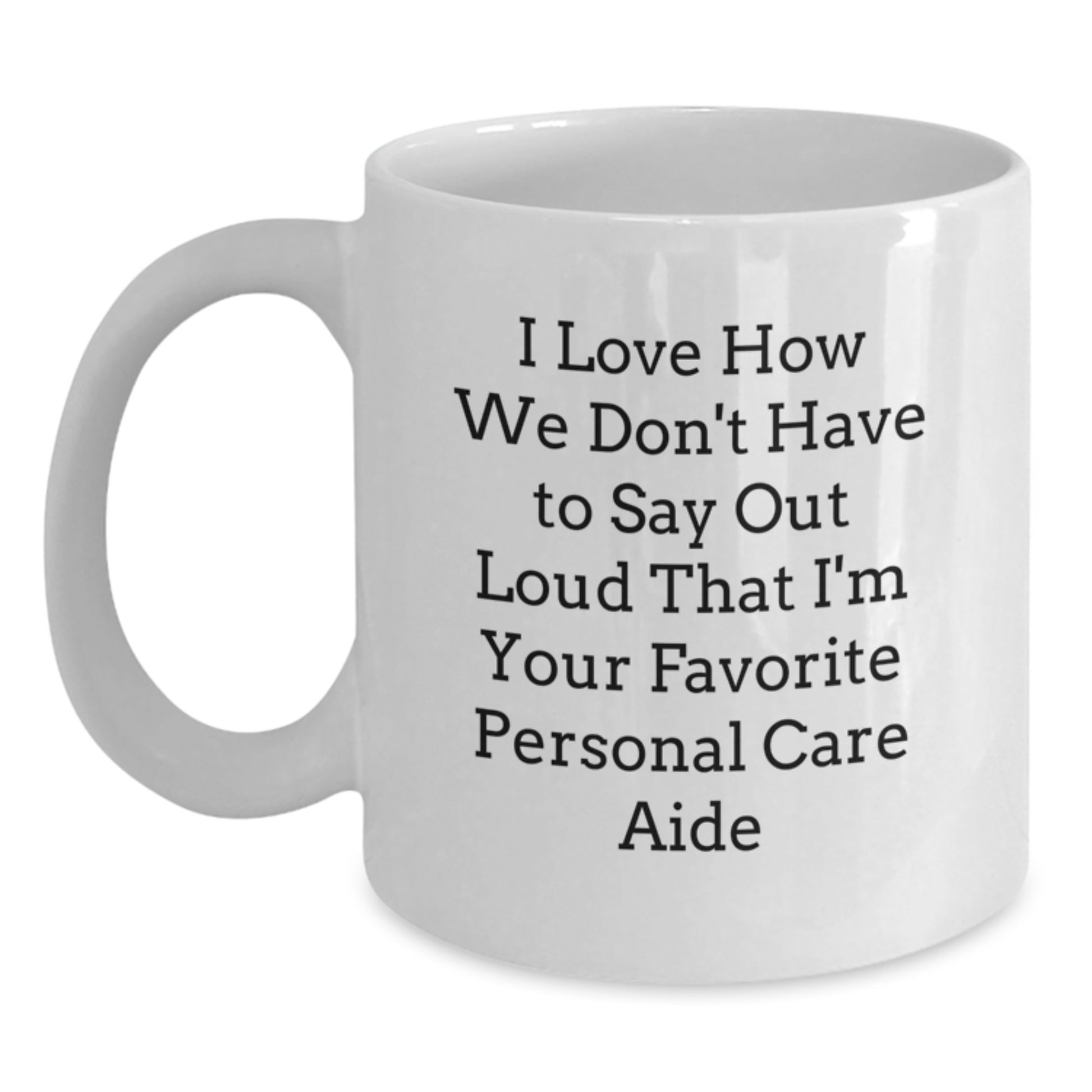 Funny Personal Care Aide Gifts from Friends for Favorite Personal Care Aide on Graduation - White Coffee Mug, 11oz or 15oz Capacity, Ceramic, Microwave, and Dishwasher Safe - Main