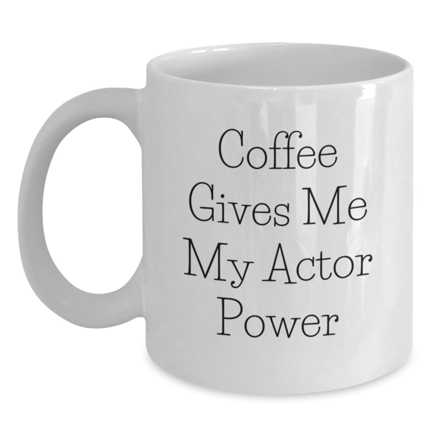 Funny Actor White Coffee Mug Gifts for Him from Friends on Graduation Day - Coffee Gives Me My Actor Power - Main