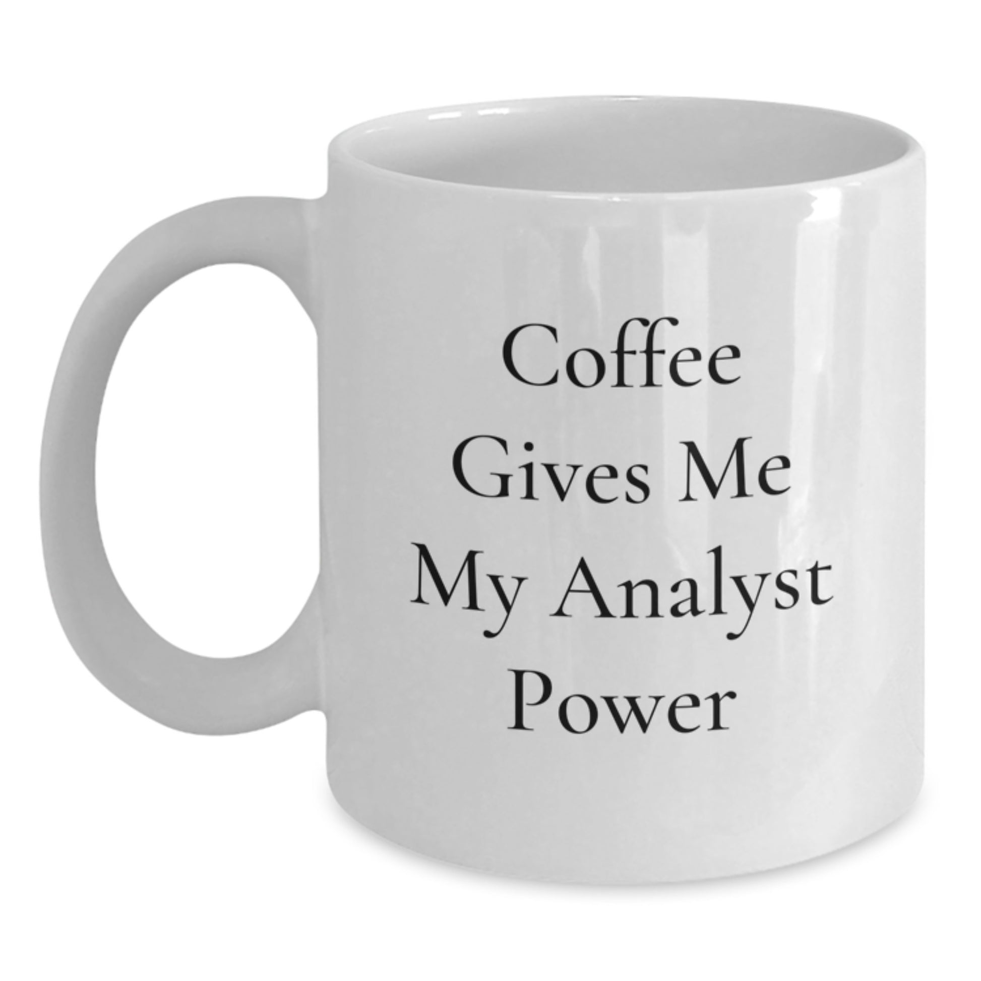 Funny Analyst Gifts from Friends for Birthday Unique White Coffee Mugs - Coffee Gives Me My Analyst Power - Main