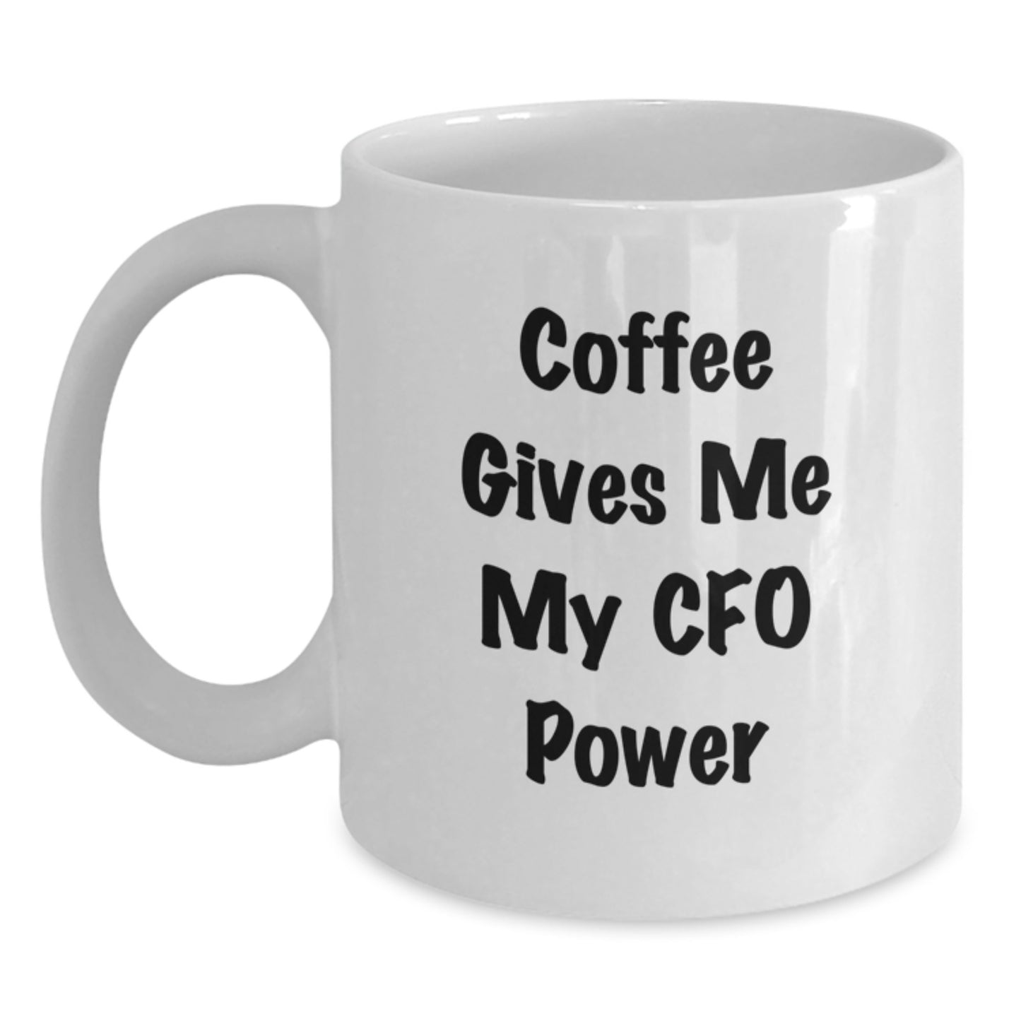 Funny CFO Mugs, Gifts from Men to Women Friends, Christmas Unique CFO Coffee Mugs, White Ceramic 11oz or 15oz Capacity - Main