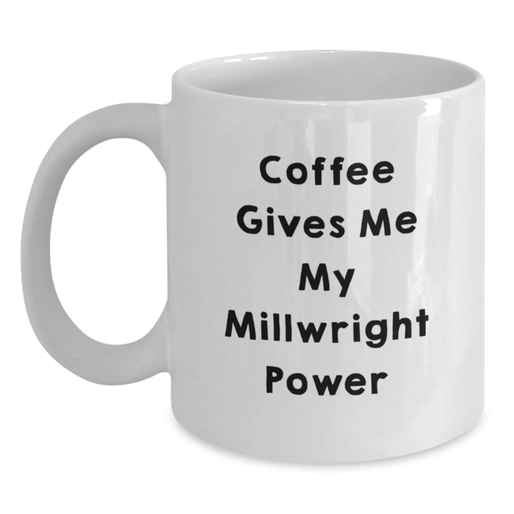 Funny Millwright Coffee Mug, 'Coffee Gives Me My Millwright Power' by Gifts from Friends for Millwright Graduation Unique Gifts - Main