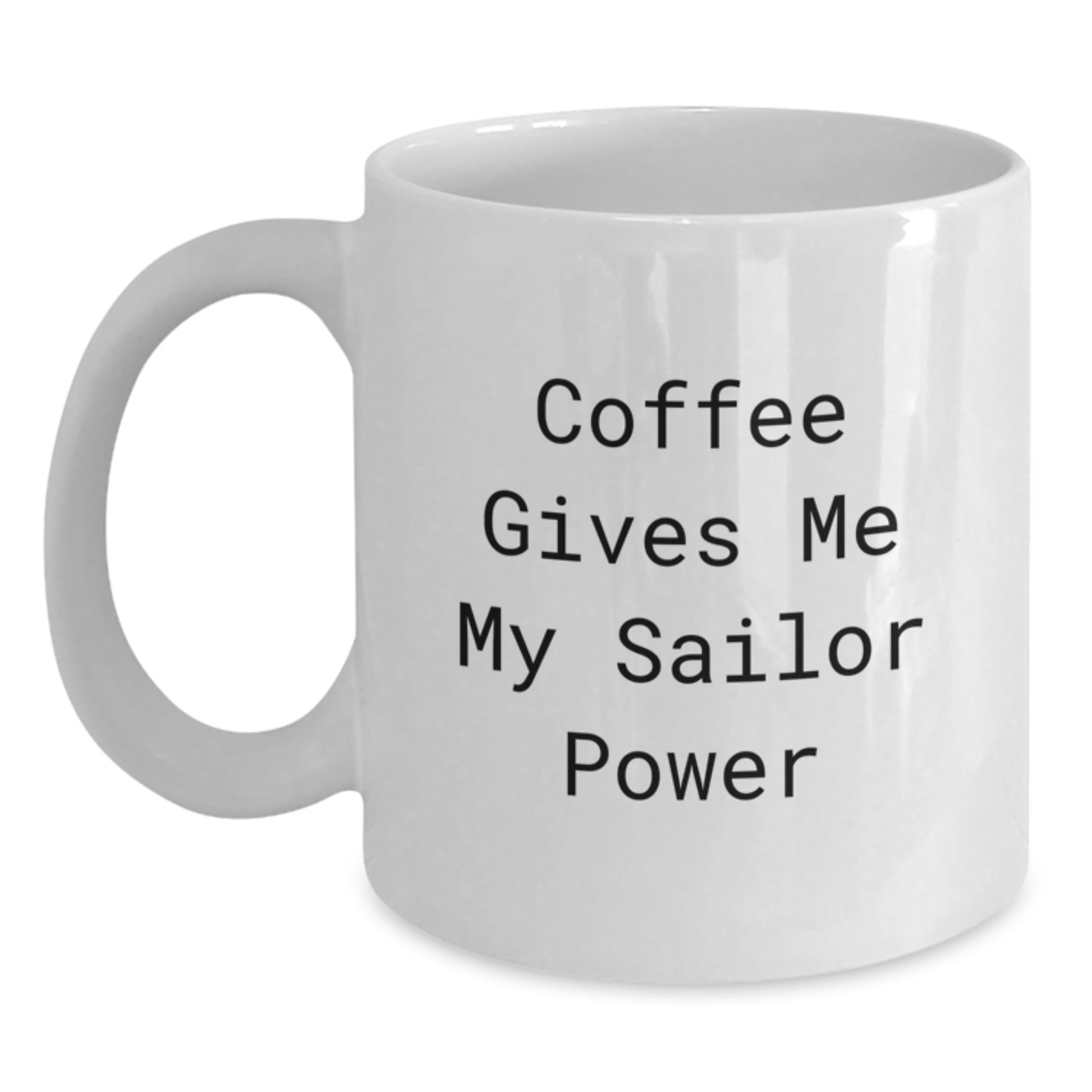 Funny Sailor Gifts for Men, White Coffee Mug, 'Coffee Gives Me My Sailor Power' Christmas Unique Presents - Main