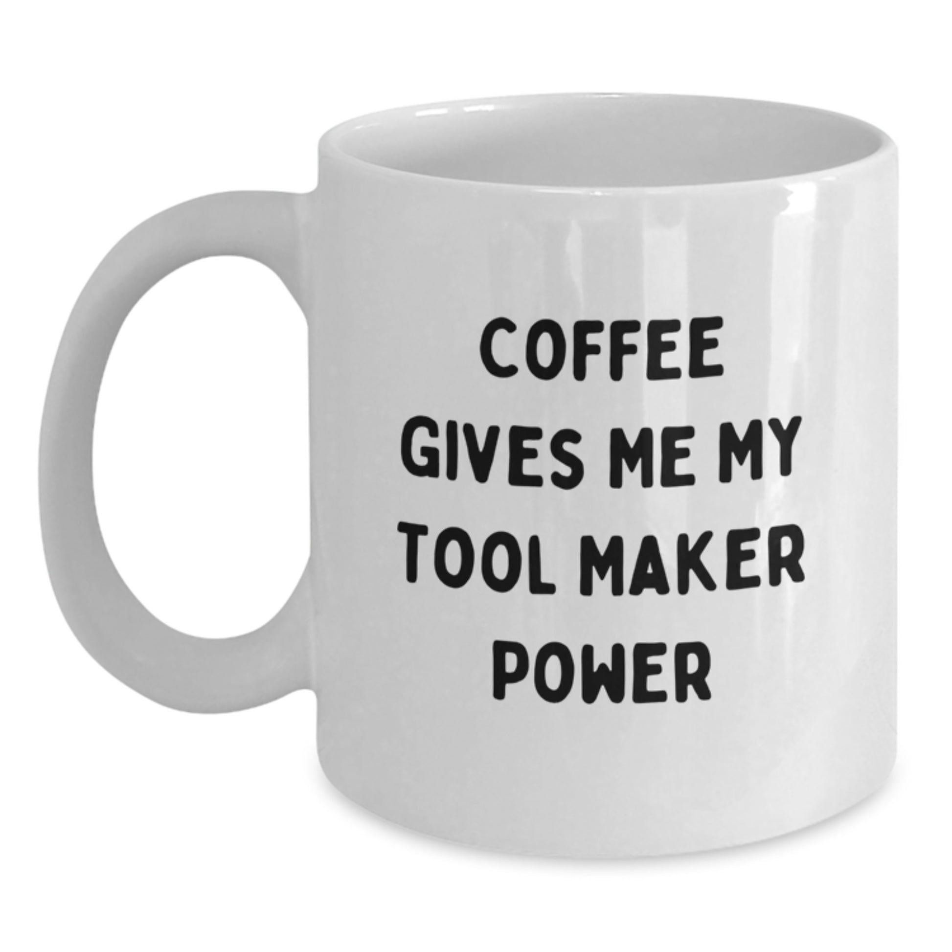 Funny Tool Maker Gifts from Friends - White Coffee Mug with 'Coffee Gives Me My Tool Maker Power' - Unique Graduation Gifts for Tool Maker Men or Women - Main
