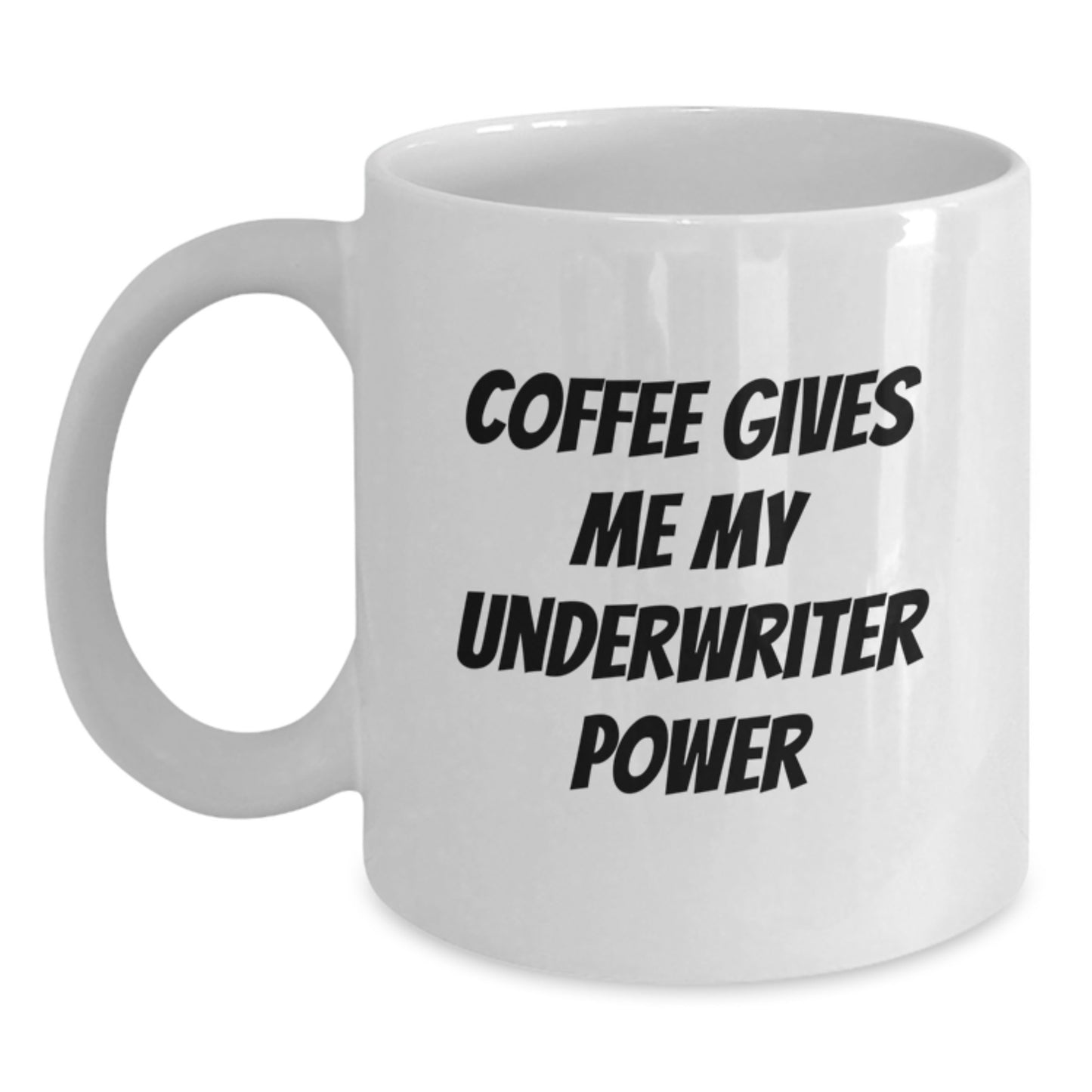 Funny Underwriter Gifts from Friends for Graduation Unique Underwriter White Coffee Mug, 'Coffee Gives Me My Underwriter Power' - Main