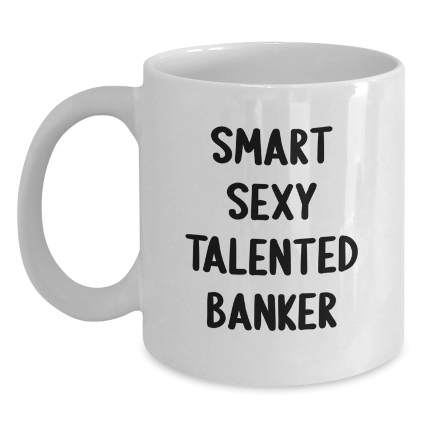 Funny Banker Gifts for Men, White Coffee Mug 'Smart Sexy Talented' Christmas Unique Gifts from Friends - 11oz/15oz Ceramic - Main