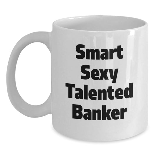 Funny Banker Gifts from Friends, White Coffee Mug for Smart Sexy Talented Banker, Christmas Unique Mugs for Men - Main