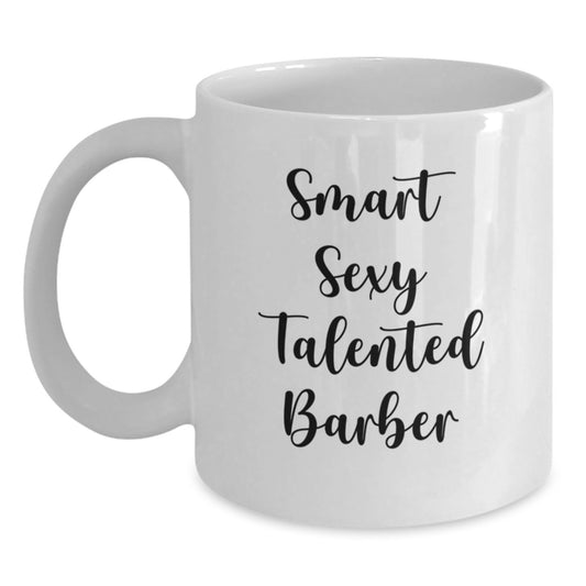 Funny Barber Gifts, White Coffee Mug for Smart Sexy Talented Barber, Unique Christmas Unique Gifts from Friends to Family - Main