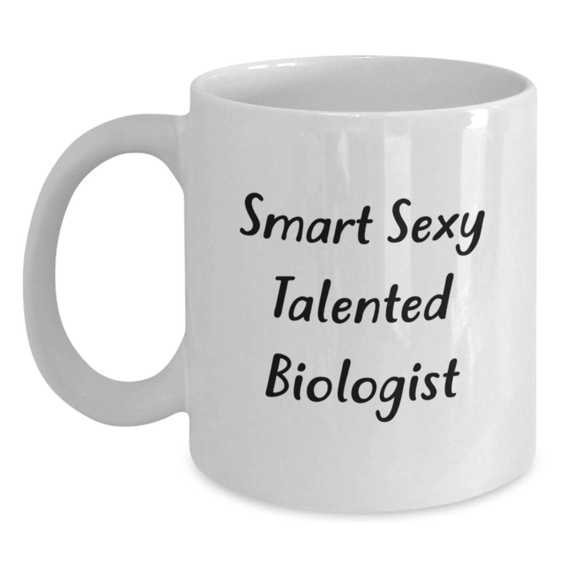 Funny Biologist White Coffee Mugs Gifts from Friends and Family - Smart Sexy Talented Biologist - Main