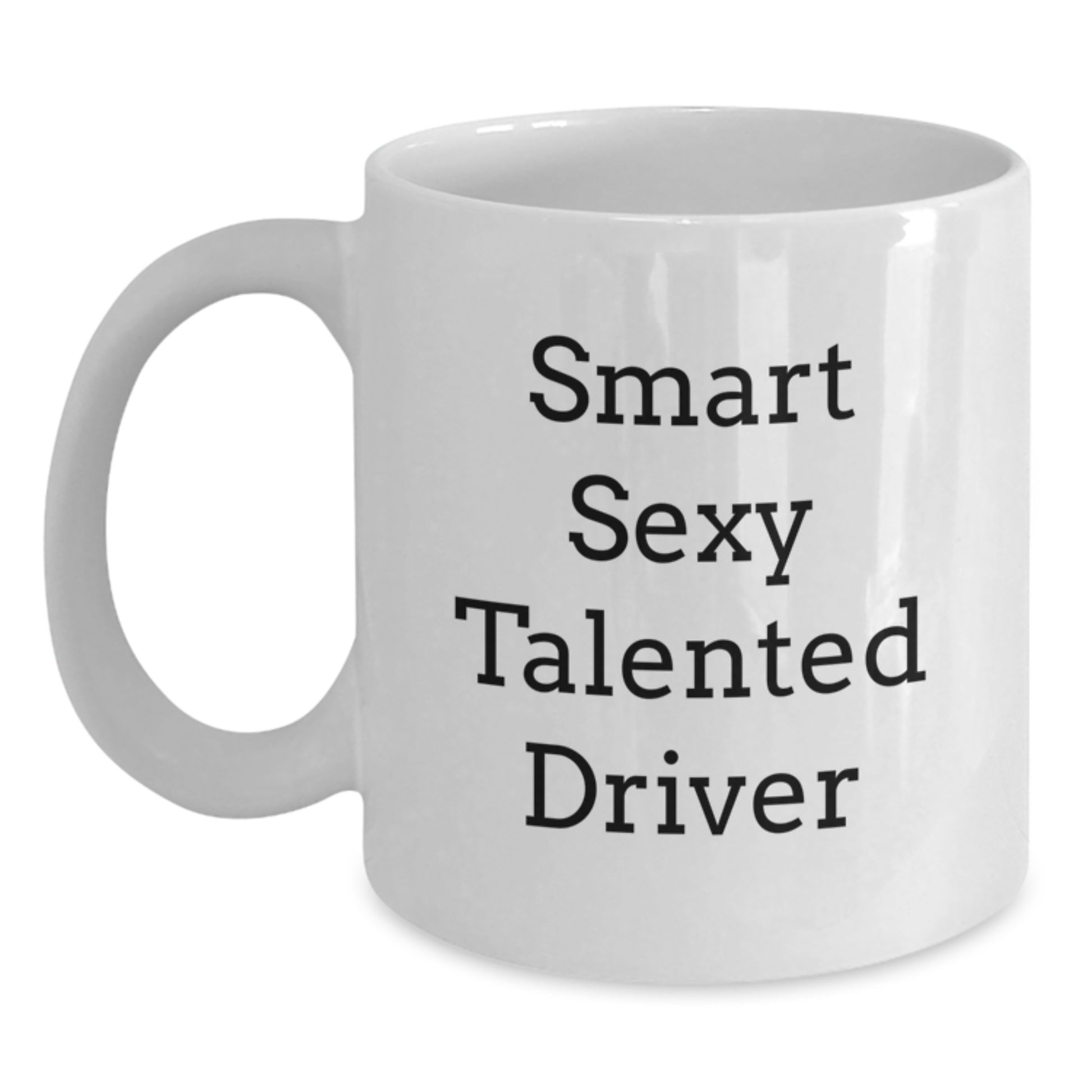 Funny Driver Gifts, Smart Sexy Talented Driver Quote White Coffee Mug, Gifts from Friends for Birthday, 11oz or 15oz Ceramic, Microwave and Dishwasher Safe - Main