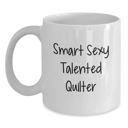 Smart Sexy Talented Quilter Gifts for Her, Funny Quilter Birthday Mug, White Coffee Mug with 11oz or 15oz Capacity, Gifts from Friends or Family - Main