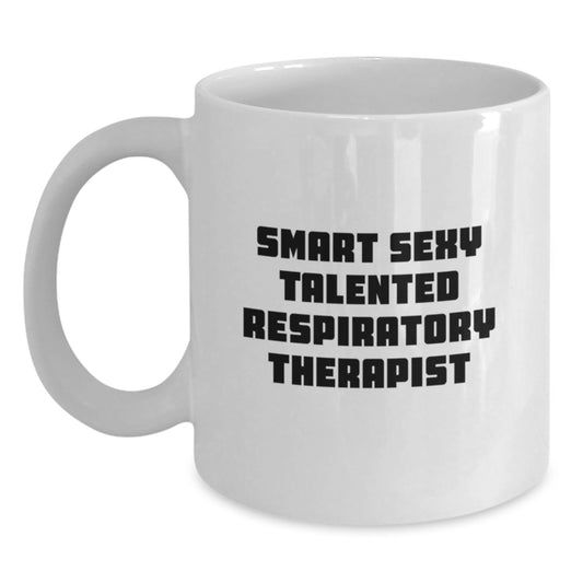 Smart Sexy Talented Respiratory Therapist Funny Birthday Unique Gifts White Coffee Mug, Gifts from Family to Respiratory Therapist, Gifts for Respiratory Therapist - Main