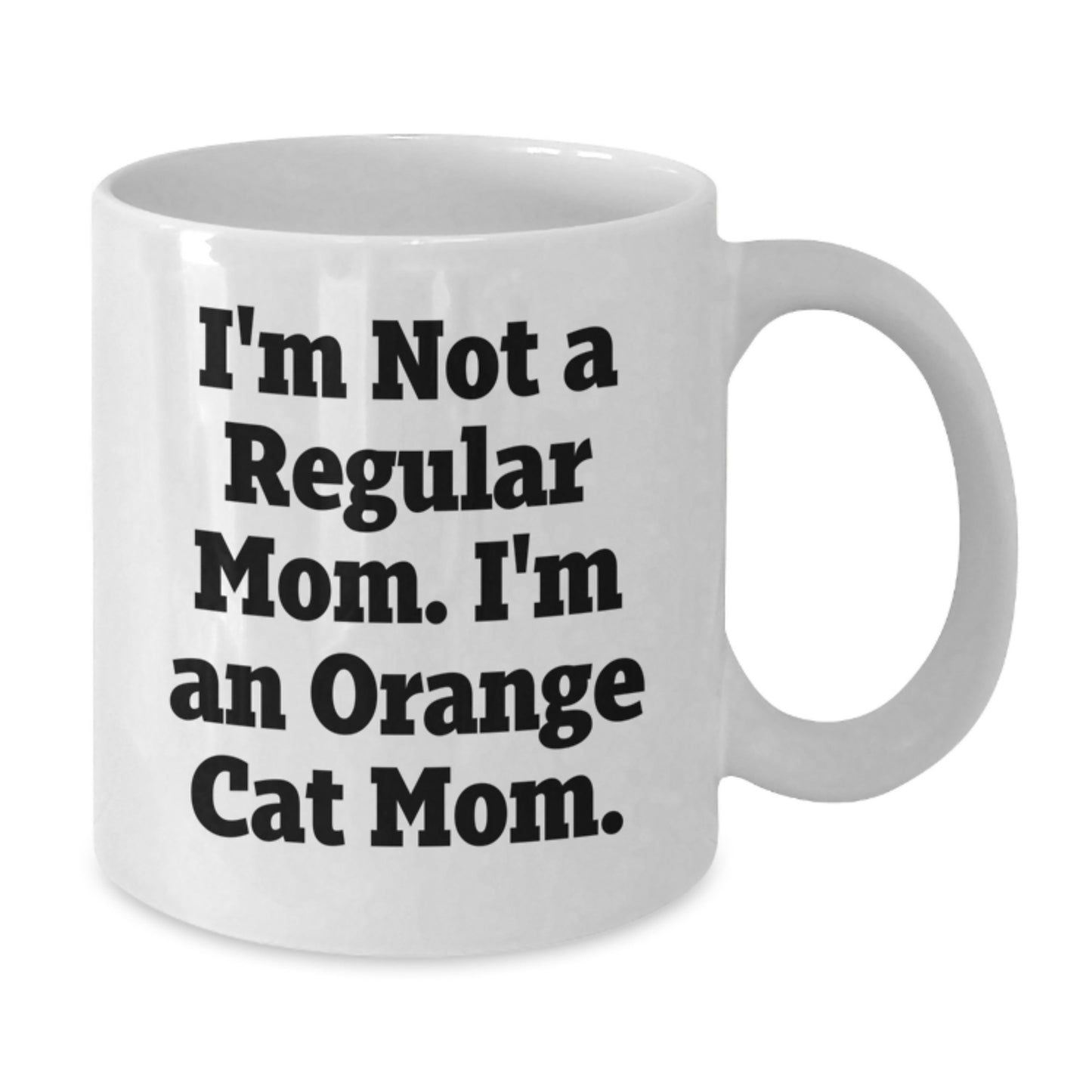 Funny Orange Cat Mom Gifts - I'm Not A Regular Mom. I'm An Orange Cat Mom. - White Coffee Mug for Birthday - Additional