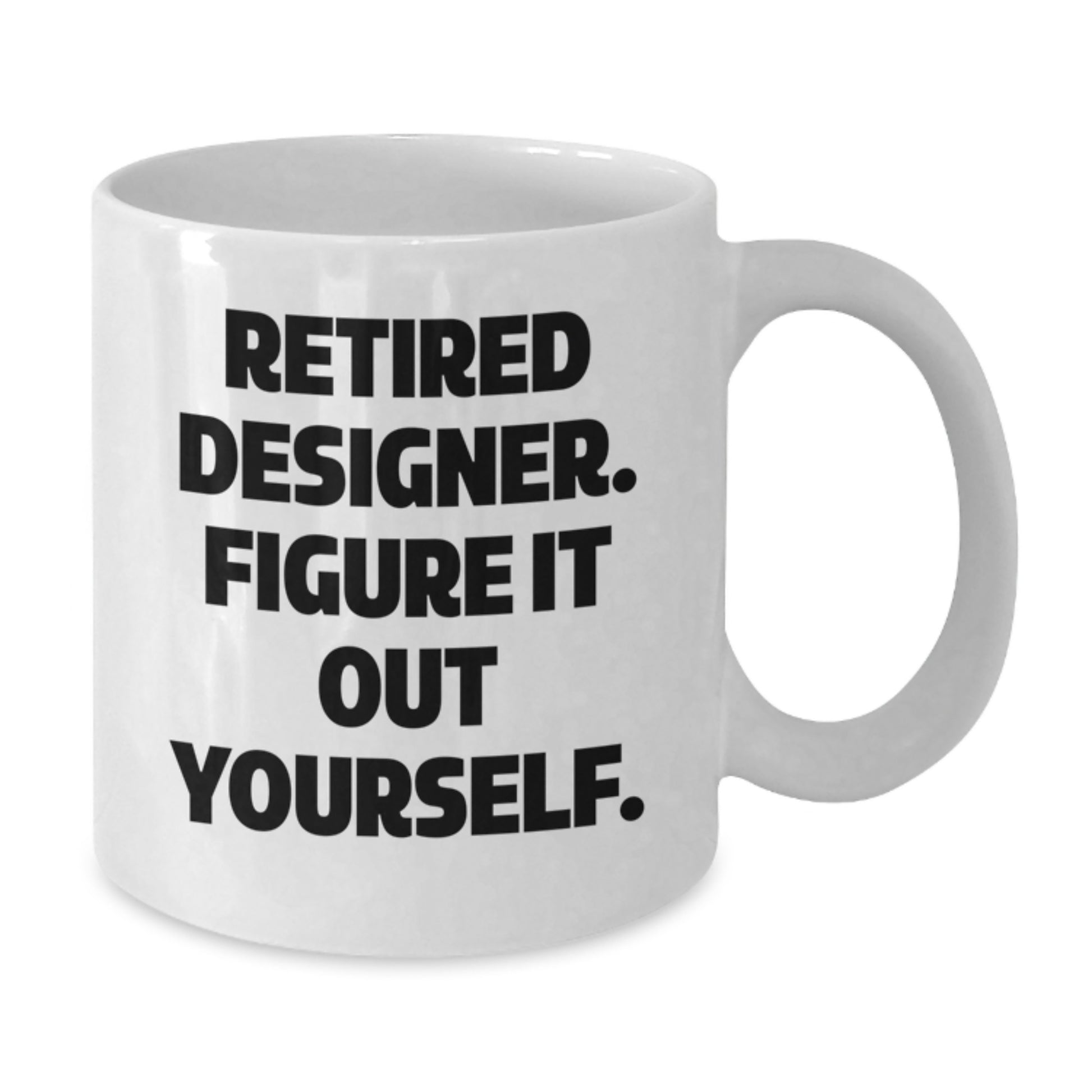 Designer Gifts from Friends - Funny Quote White Coffee Mug for Graduation, 'Retired Designer. Figure It Out Yourself.' - Additional