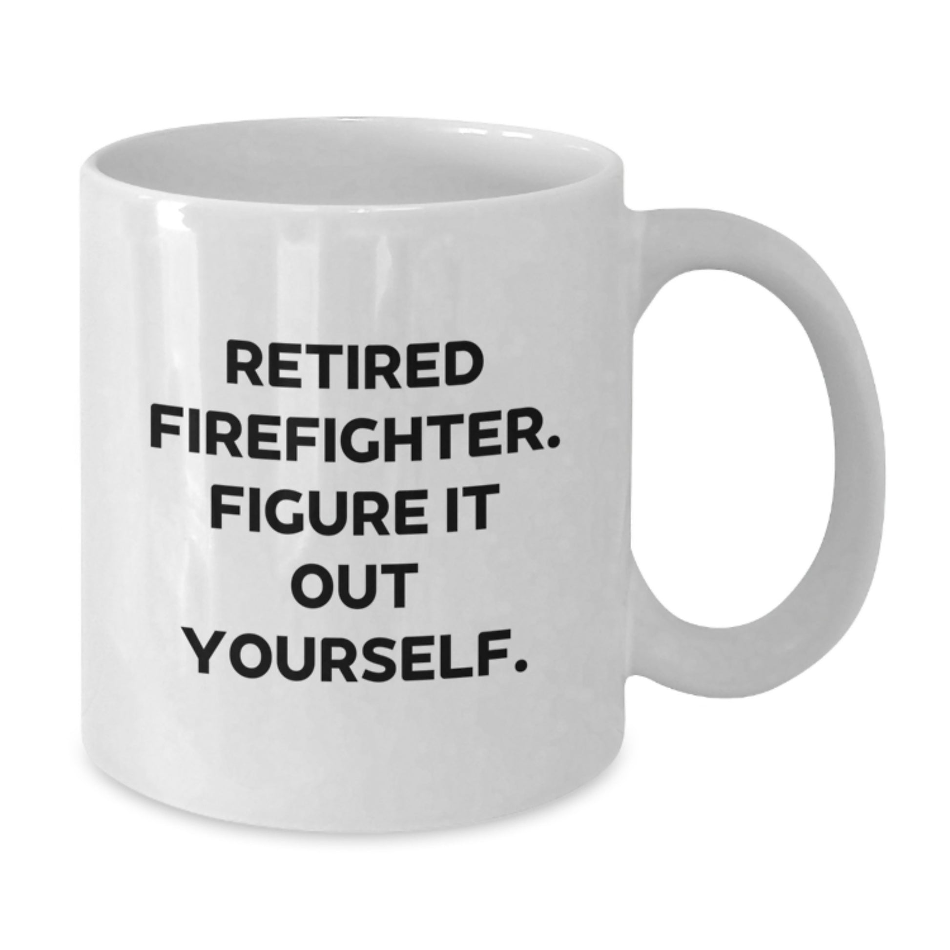 Firefighter Gifts from Friends for Him, Funny White Coffee Mug with 'Retired Firefighter. Figure It Out Yourself.' Quote, Unique Graduation Gift for Men, 11oz or 15oz Ceramic Mug - Additional