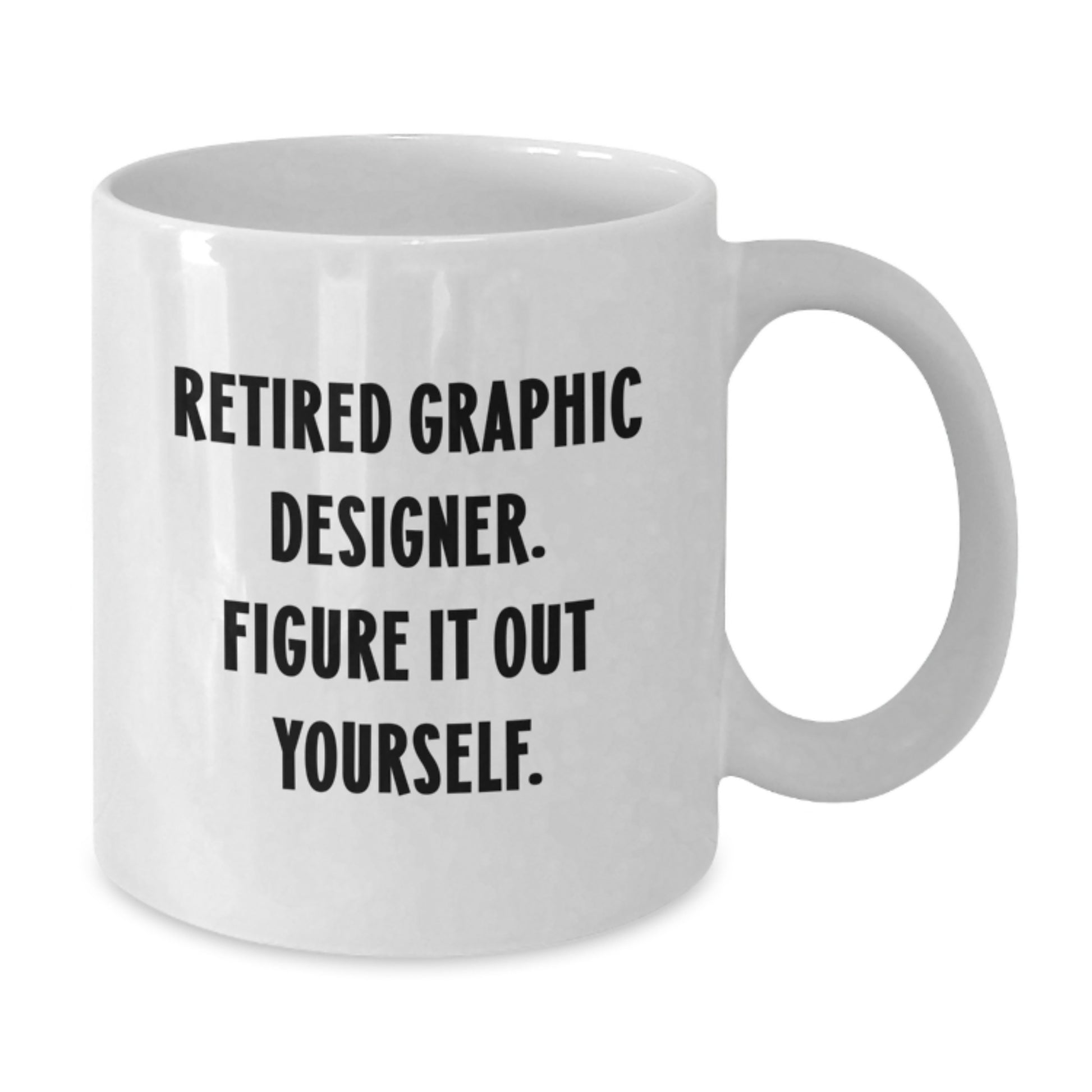 Graphic Designer Gifts from Friends - White Coffee Mug with 'Retired Graphic Designer. Figure It Out Yourself.' Quote for Graduation - Gifts for Men, Women, Coworkers, Family - Additional