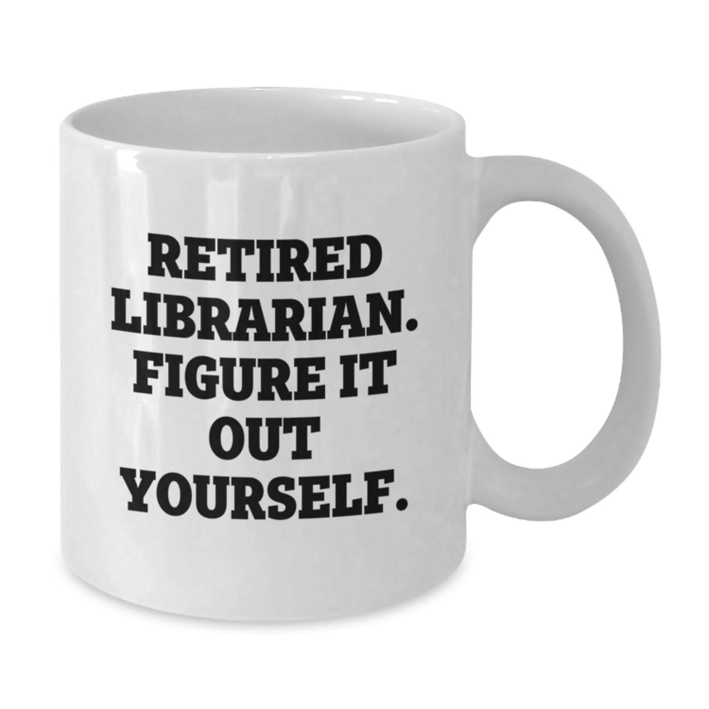 Funny Librarian Gifts from Family - White Coffee Mug - 'Retired Librarian Figure It Out Yourself' Christmas Unique Presents for Librarians - Additional