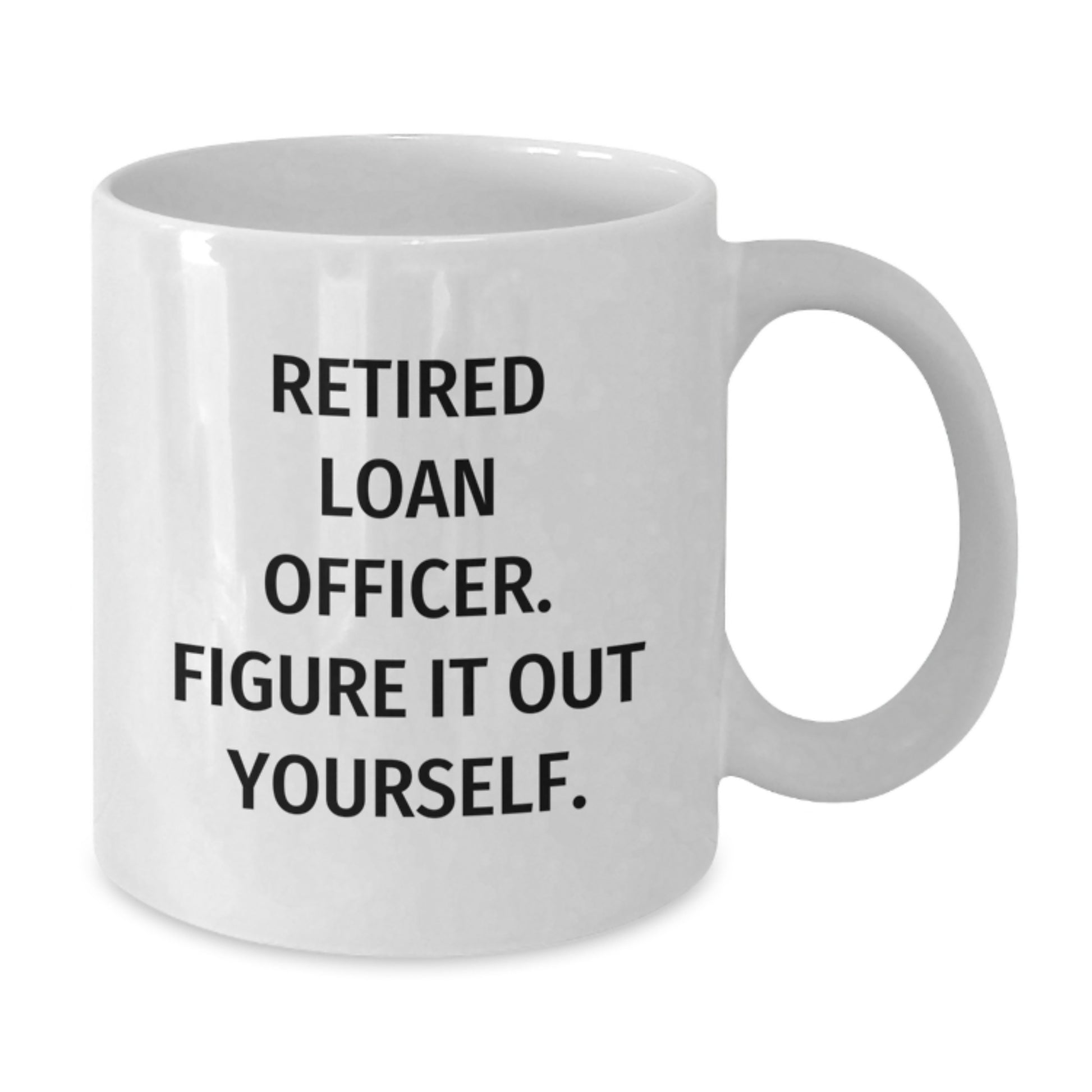 Funny Gift Ideas for Loan Officers, White Coffee Mug, Christmas Unique Presents from Friends and Family, Retired Loan Officer Figure It Out Yourself - Additional