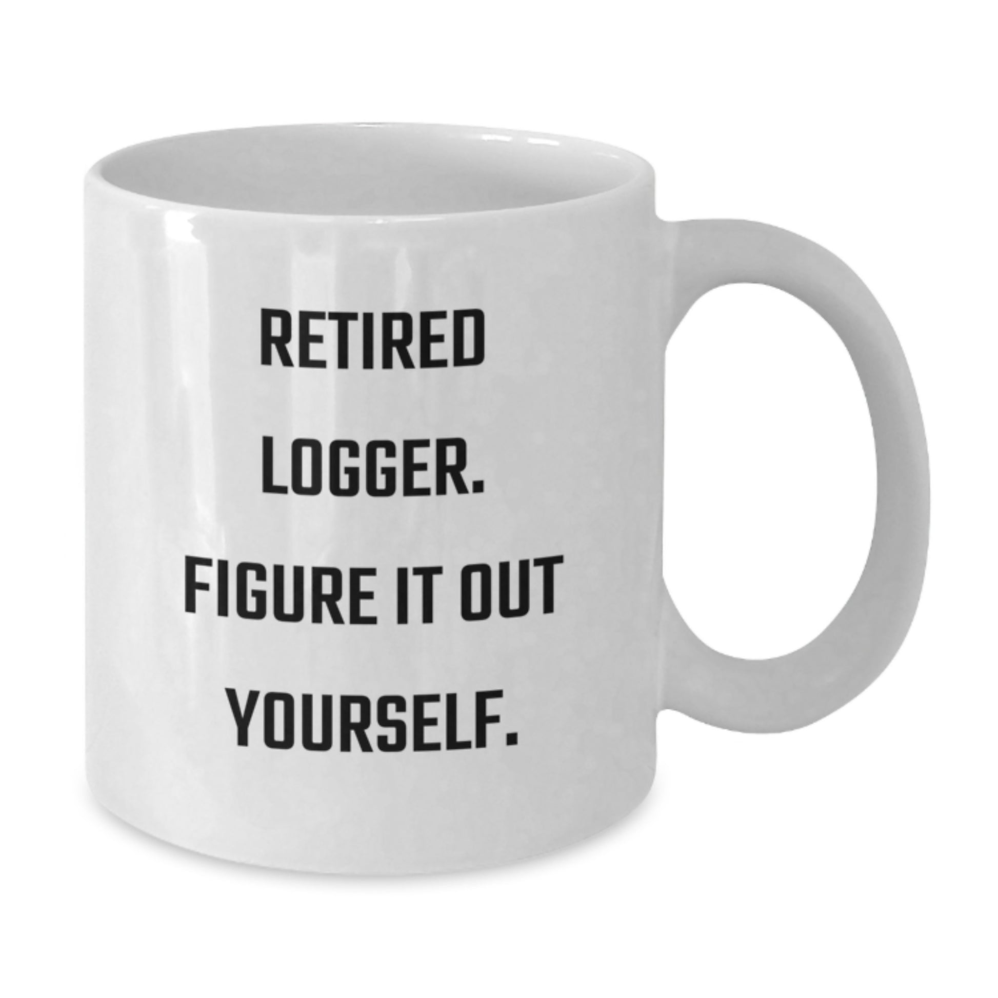 Funny Logger Gifts from Men, Unique White Coffee Mug for Logger, Retired Logger Figure It Out Yourself - Additional