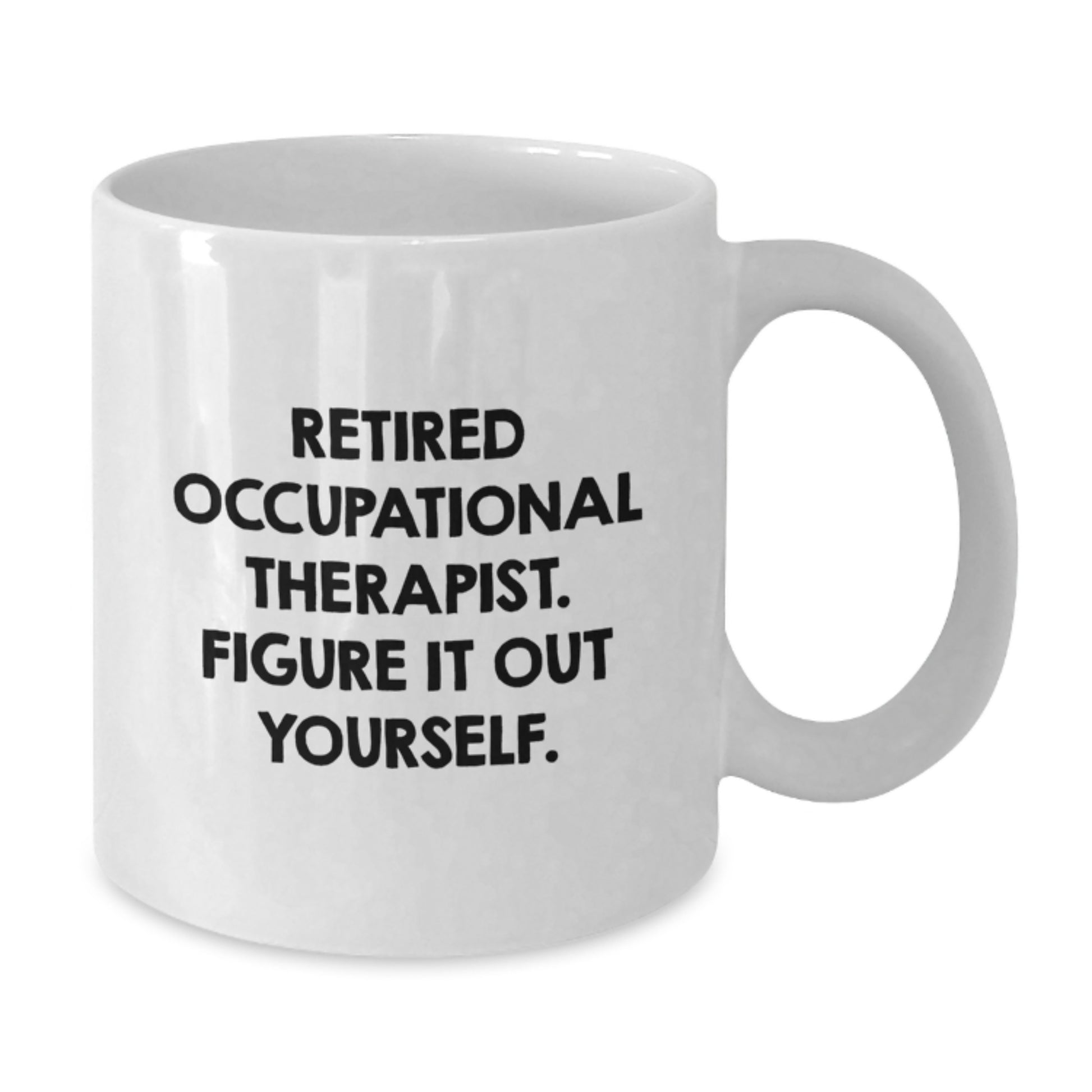 Funny Occupational Therapist Gifts from Friends - Retired Occupational Therapist Quote White Coffee Mug for Birthday - Additional
