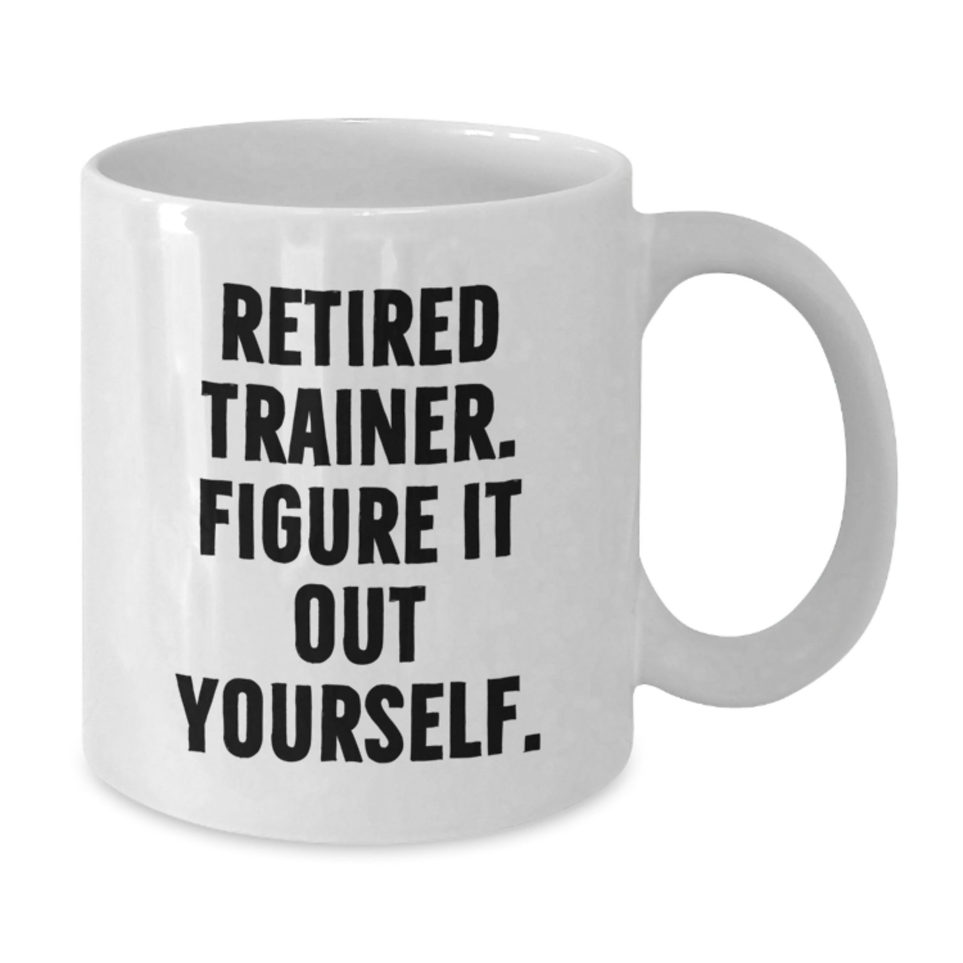 Funny Trainer Gifts from Men to Friends - Retired Trainer Figure It Out Yourself White Coffee Mug for Graduation - Additional