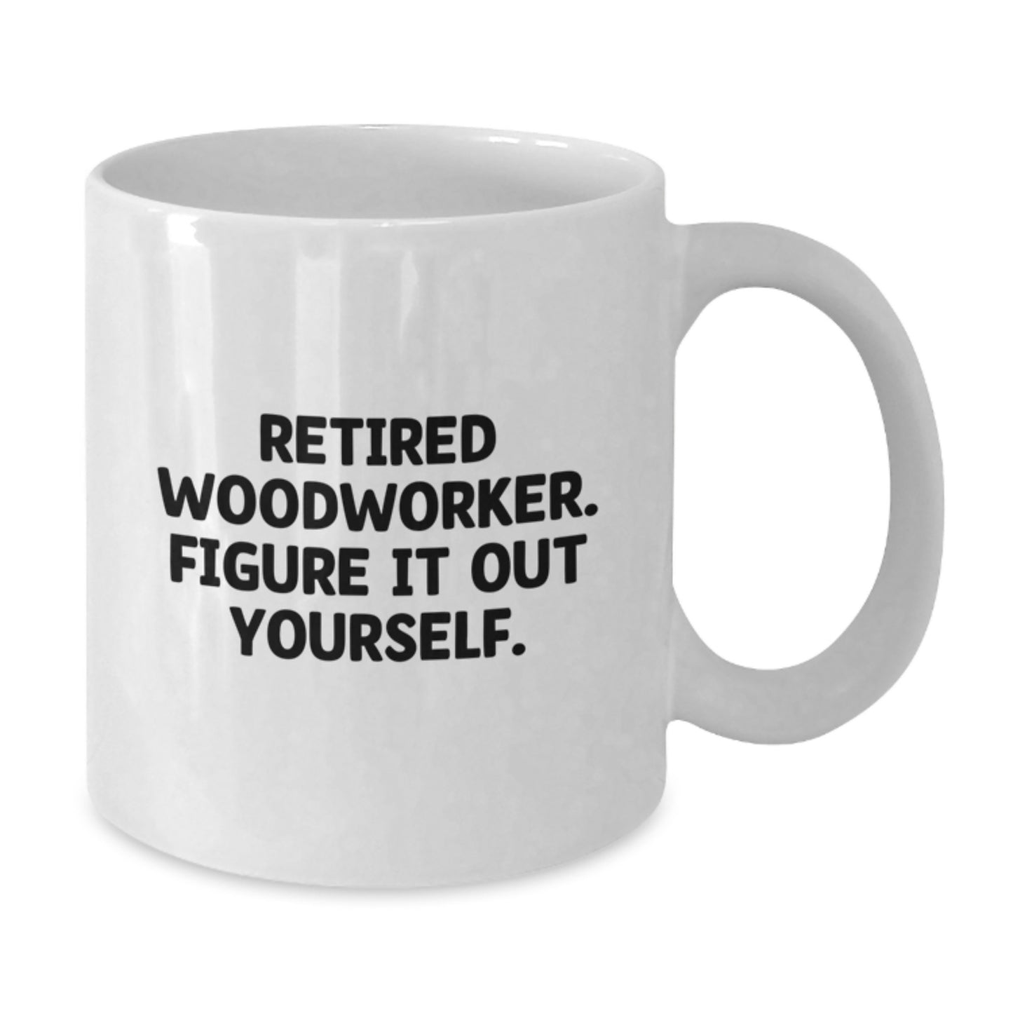 Woodworker Gifts for Men, Funny White Coffee Mug with Quote 'Retired Woodworker. Figure It Out Yourself.' from Family, Unique Graduation Gifts - Additional