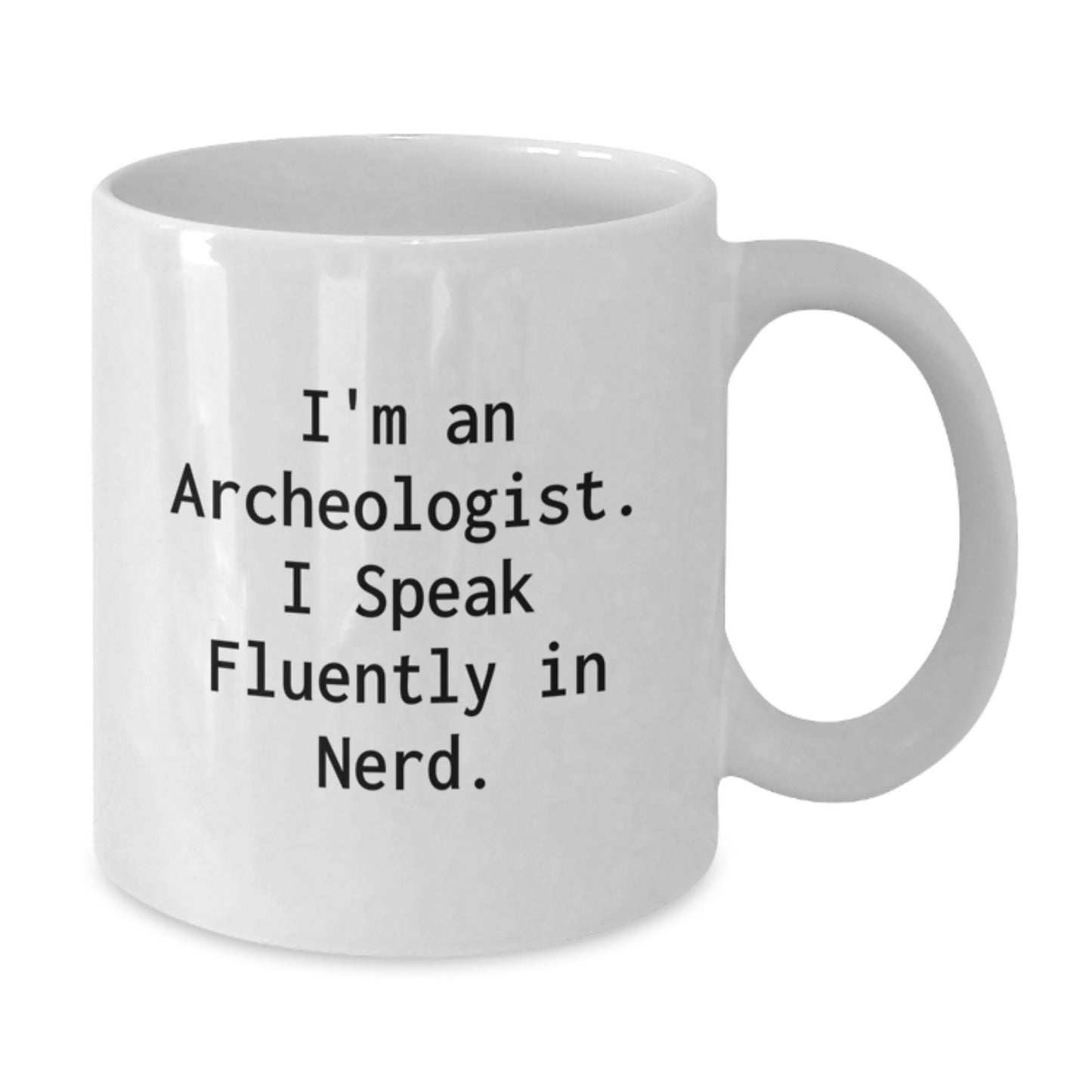 Funny Archeologist Gifts for Him, White Coffee Mug Quote I'm An Archeologist. I Speak Fluently In genius., Perfect Christmas Unique Gifts from Friends to Family - Additional