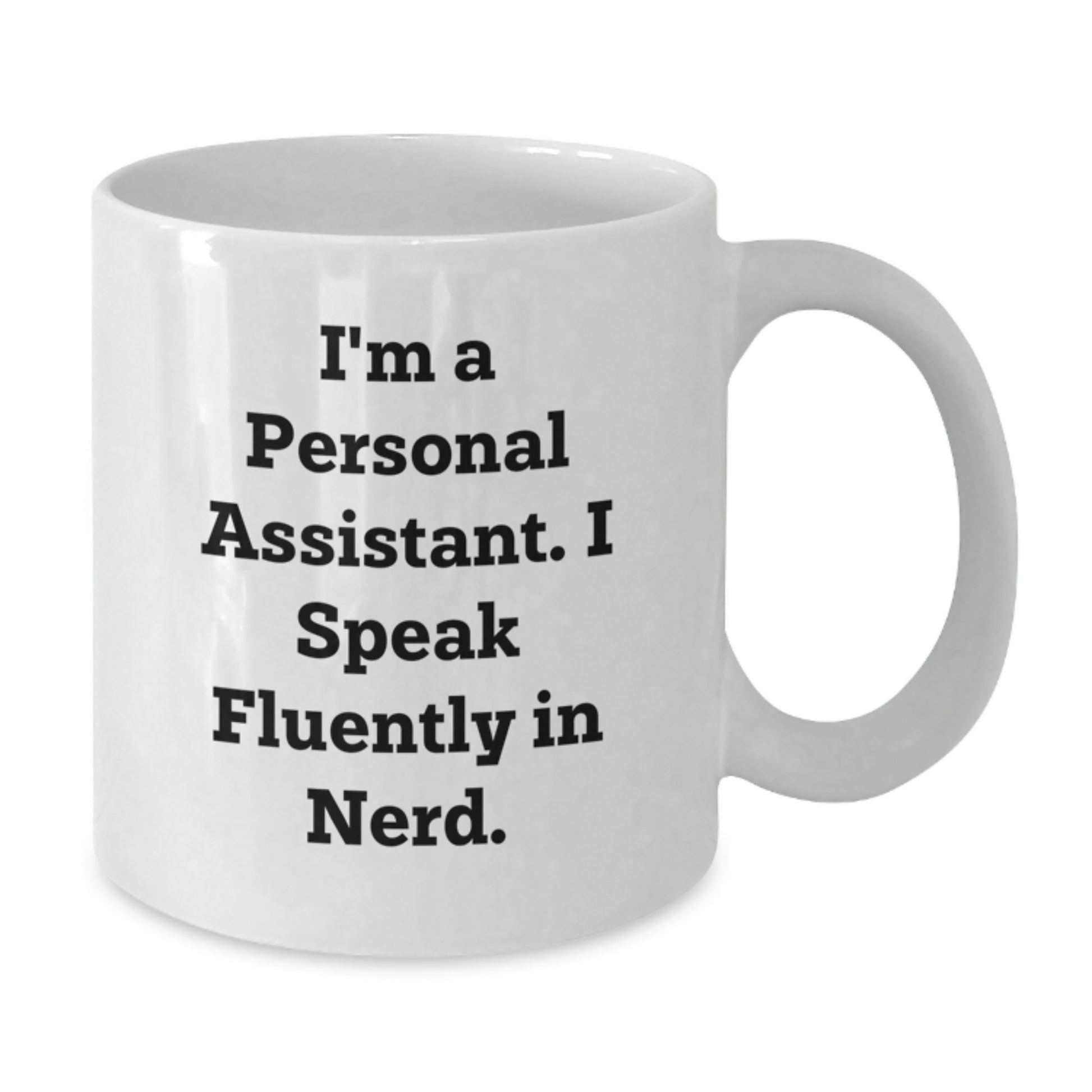 Funny Personal Assistant White Coffee Mug Gifts from Friends for Personal Assistants Who Speak Fluently in genius - White Ceramic 11oz/15oz Mug - Additional
