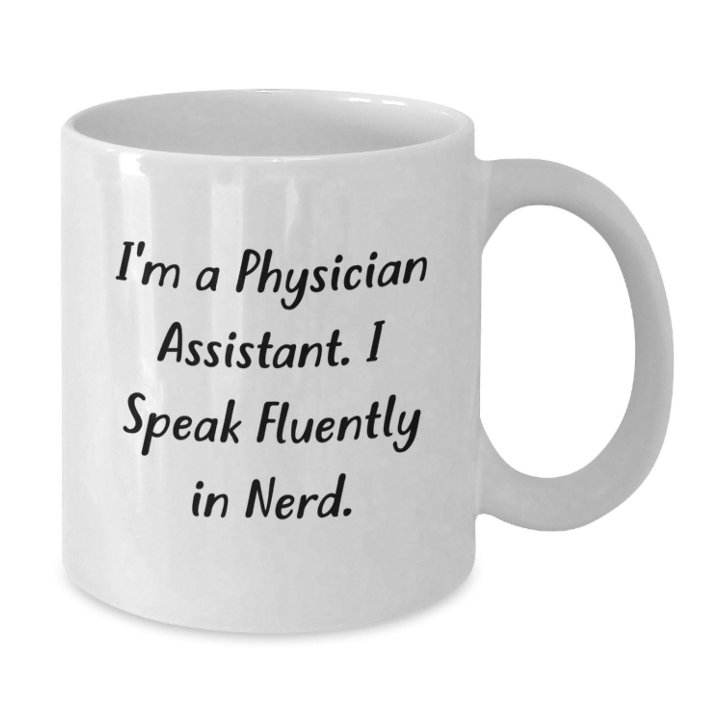 Funny Physician Assistant Gifts, 'I'm A Physician Assistant. I Speak Fluently In genius.' White Coffee Mug for Men, Women, Family, Friends, Coworkers, Birthday Unique Gifts from Physician Assistants - Additional