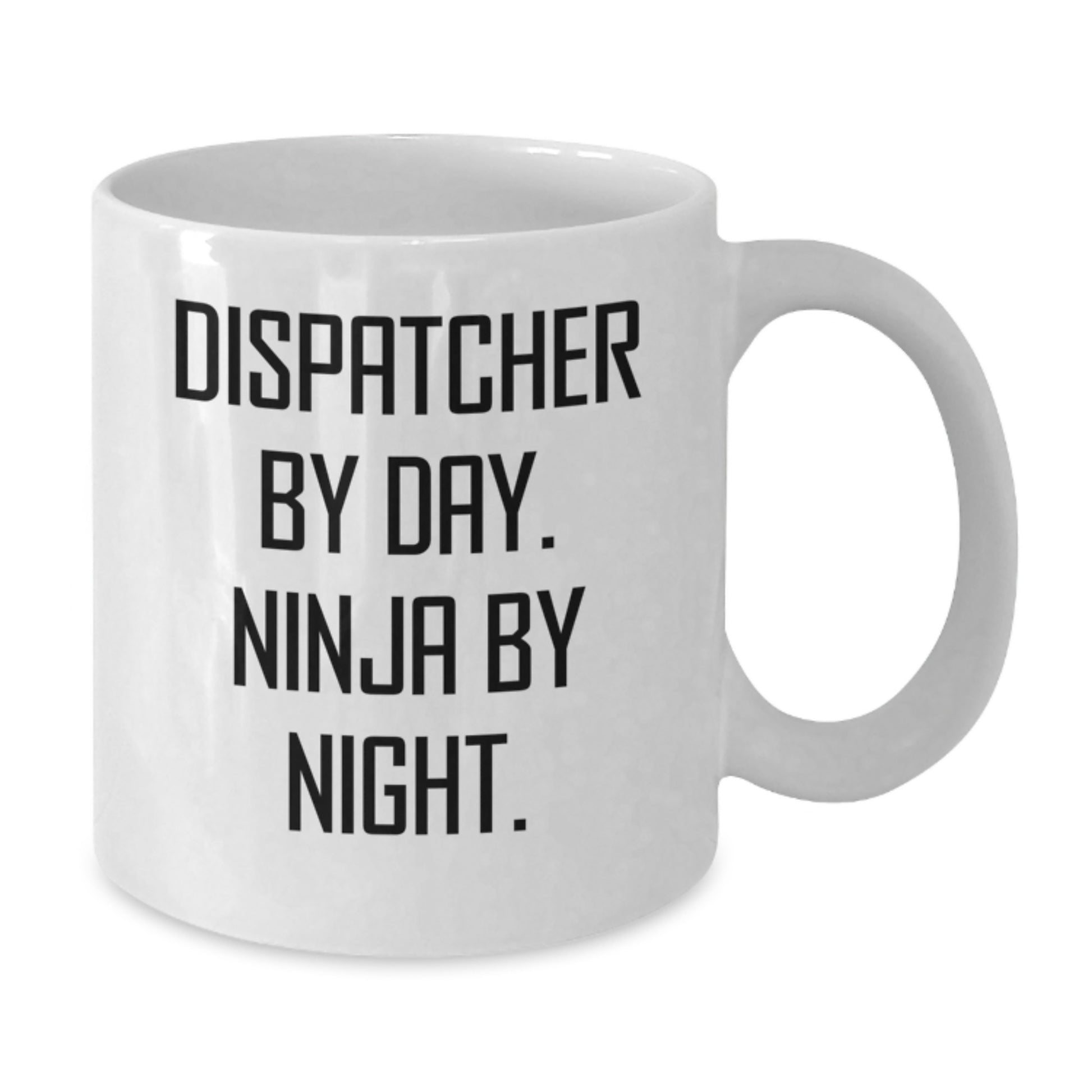 Dispatcher Gifts, Dispatcher By Day. Ninja By Night. White Coffee Mug, Funny Graduation Unique Gifts from Friends - Additional