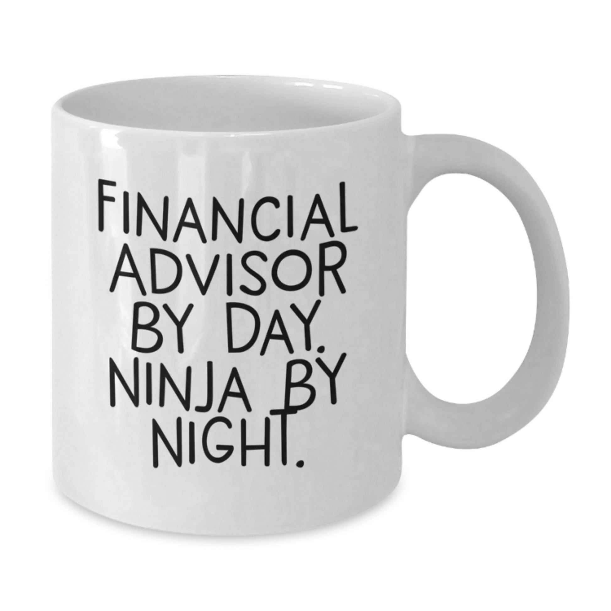 Financial Advisors By Day, Ninja By Night Funny White Coffee Mug Gifts for Birthday, Gifts from Family to Financial Advisor - Additional