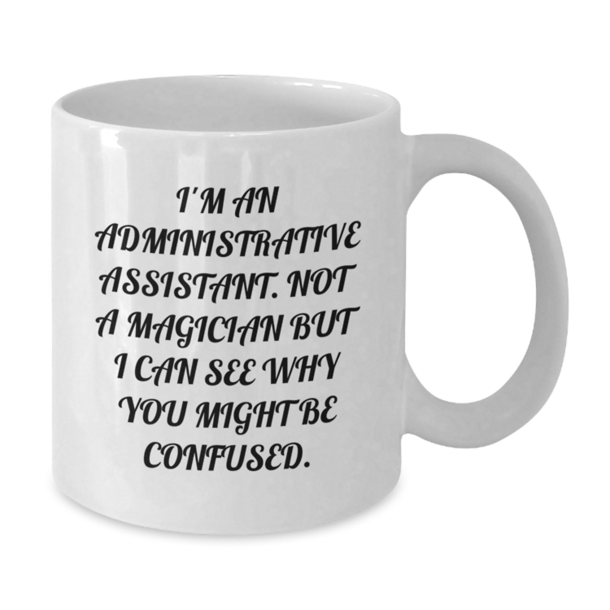 Funny Administrative Assistant Gifts from Friends for Birthday - 'I'm Not A Magician' Quote White Coffee Mug - Additional