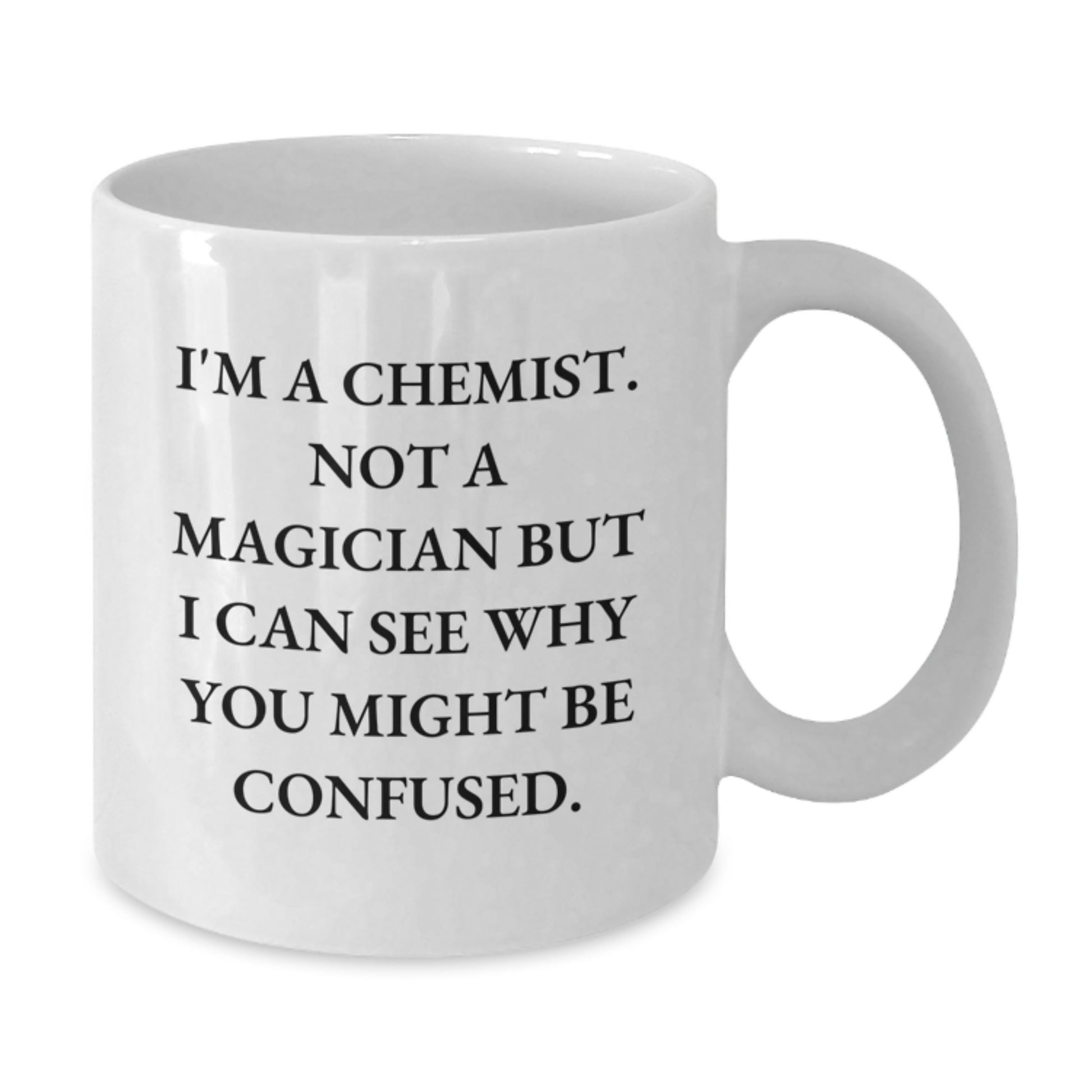 Funny Chemist Gifts for Him or Her, White Coffee Mug, Birthday Unique Presents from Friends, Coworkers, or Family, 'I'm A Chemist. Not A Magician...' - Additional