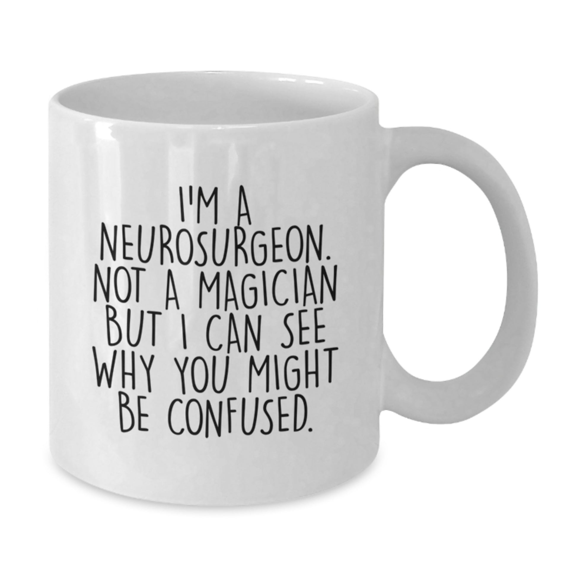 Funny Neurosurgeon Gifts from Friends to Neurosurgeon, I'm Not a Magician But I Can See Why You Might Be Confused, White Coffee Mug for Graduation - Additional