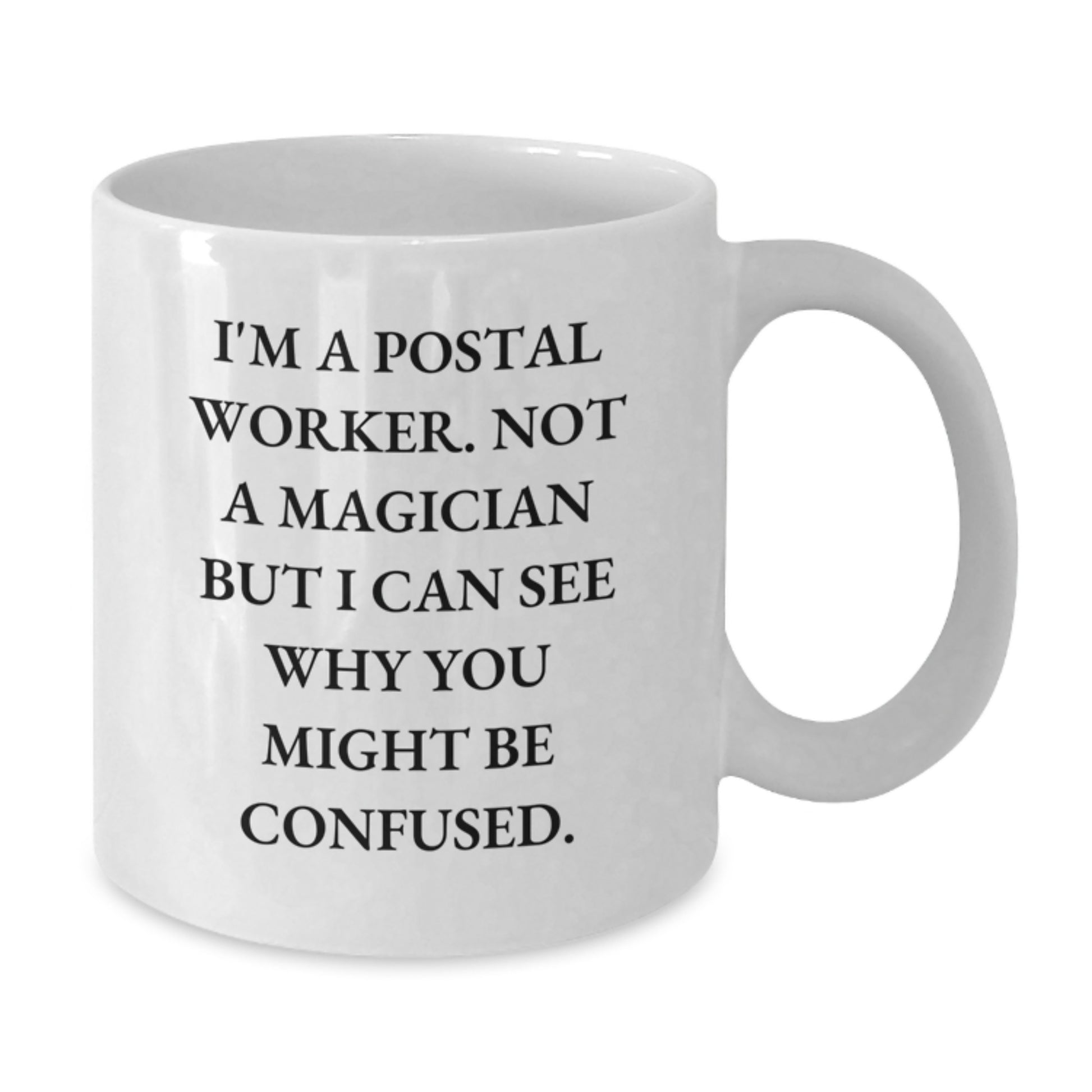 Funny Postal Worker Gifts, White Coffee Mug for Friends, Coworkers or Family - I'm Not a Magician - 11oz or 15oz, Ceramic, Dishwasher Safe, Graduation Unique Gifts - Additional