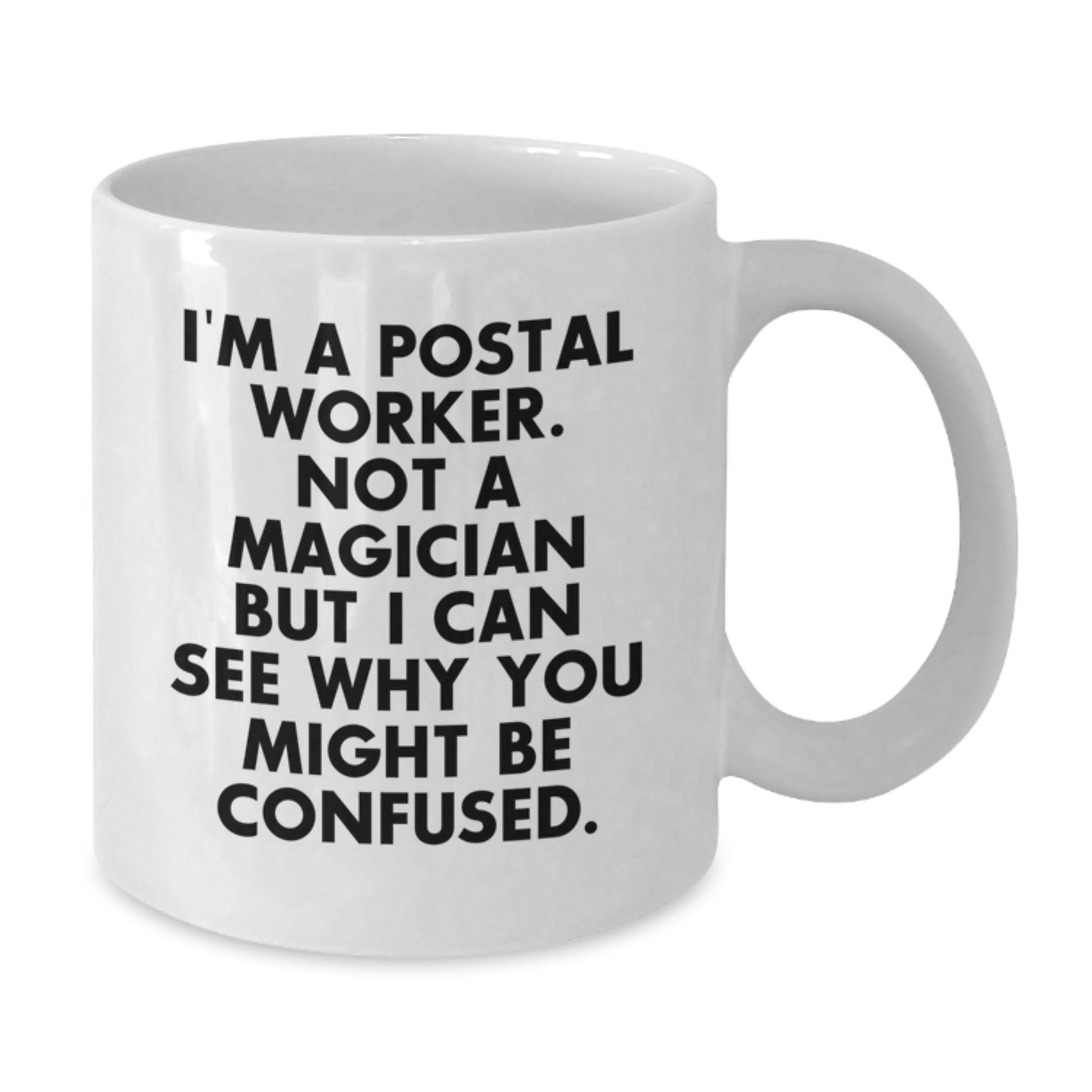 Funny Postal Worker Gifts, I'm A Postal Worker. Not A Magician But I Can See Why You Might Be Confused., White Coffee Mug for Graduation, Gifts from Family to Postal Worker - Additional