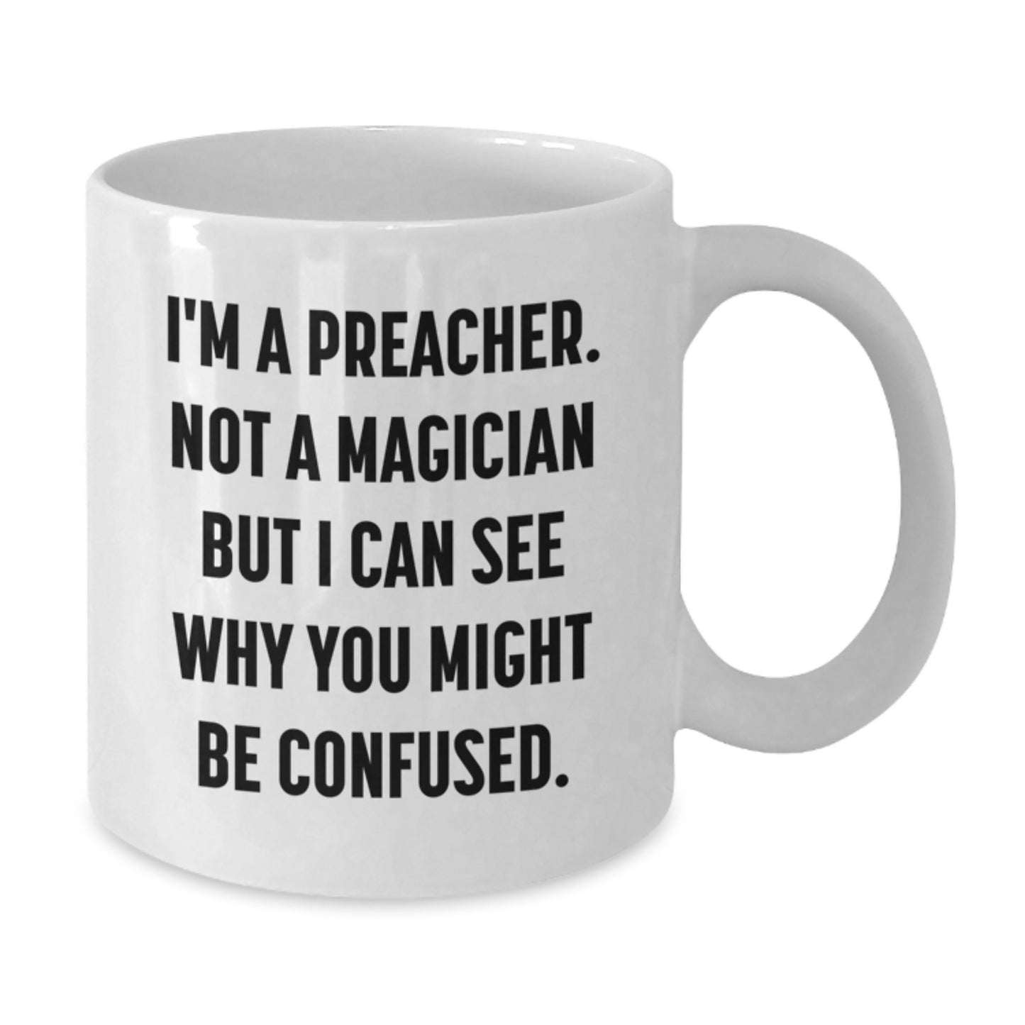 Funny Preacher Gifts, White Coffee Mug for Graduation from Friends, 'I'm A Preacher. Not A Magician But I Can See Why You Might Be Confused.' - Additional