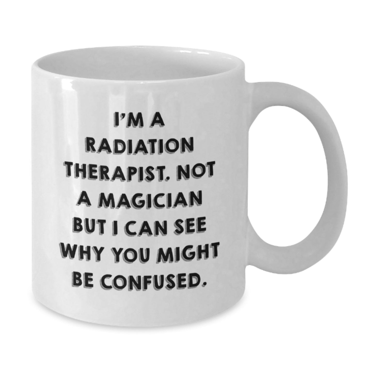 Radiation Therapist Funny Quote Gifts from Friends, White Coffee Mug for Radiation Therapist, Birthday Unique Gifts from Men to Radiation Therapist - Additional
