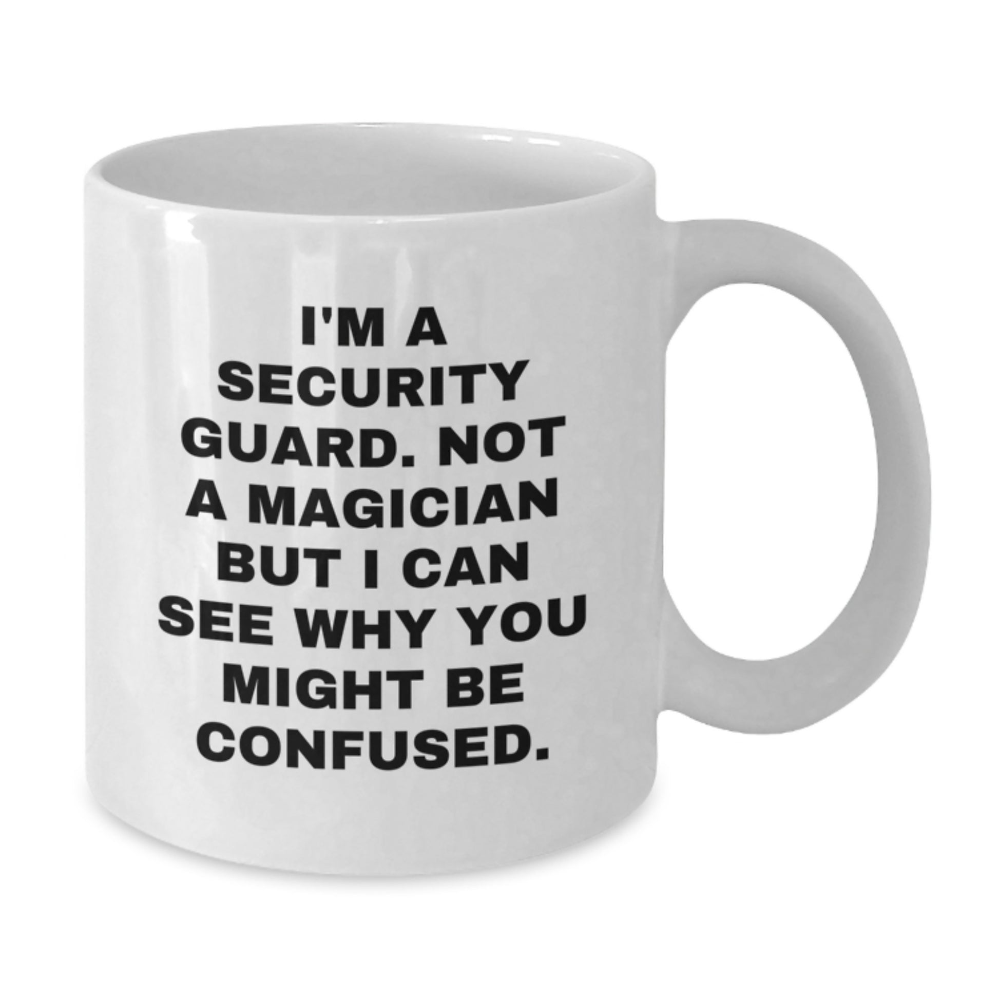 Funny Security Guard Gifts from Friends to Family, White Coffee Mug, I'm A Security Guard Not A Magician But I Can See Why You Might Be Confused. - Additional