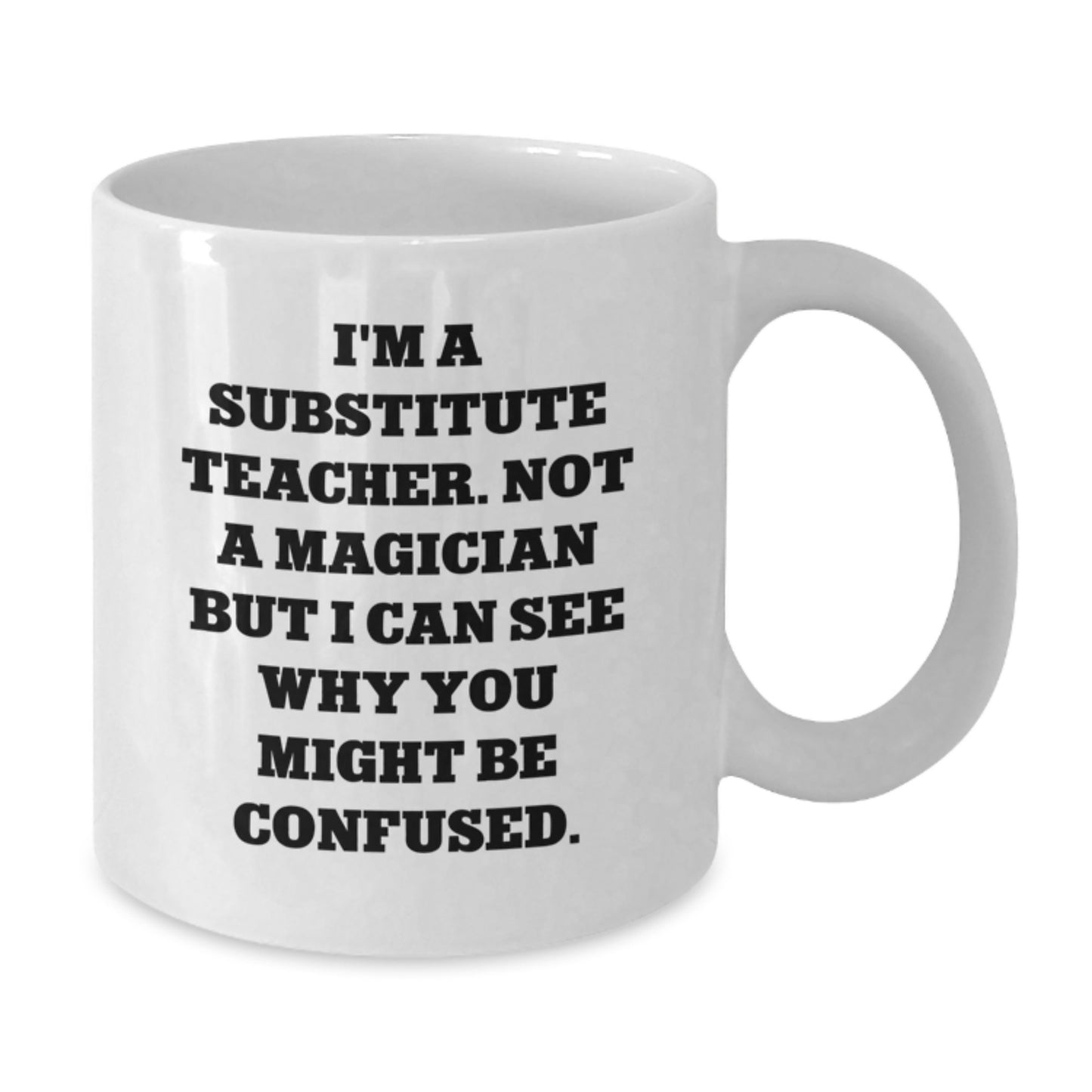 Funny Substitute Teacher White Coffee Mug Gifts from Men to Women for Christmas Unique Presents - Additional