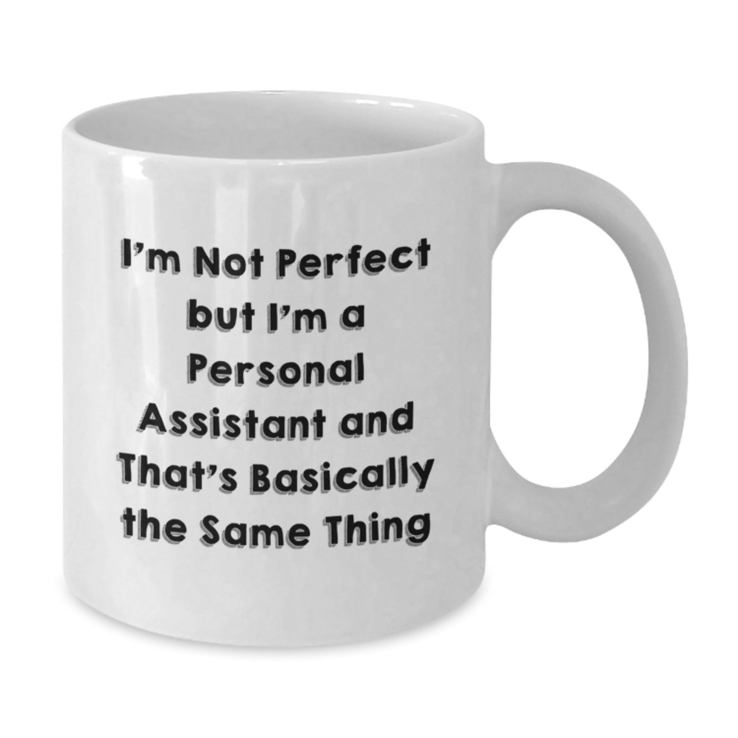Funny Personal Assistant Gifts from Friends - I'm Not Perfect But I'm A Personal Assistant White Coffee Mug for Birthday - Additional