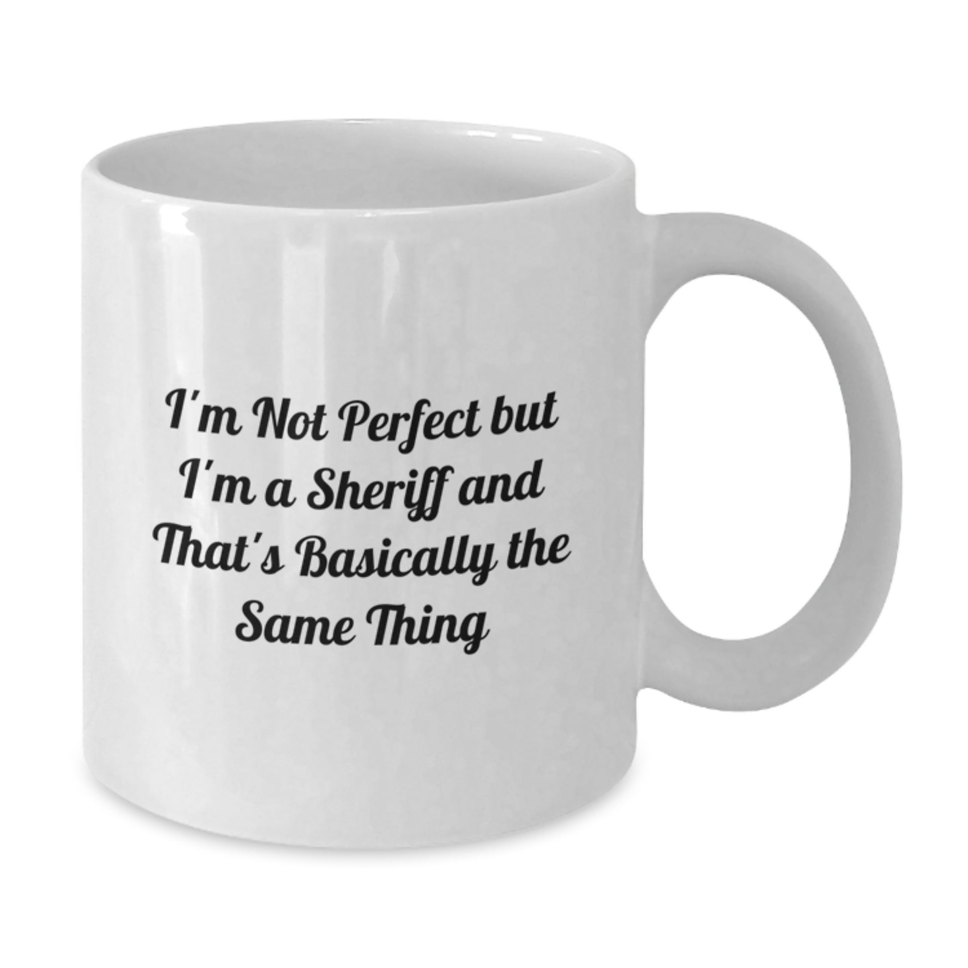 Funny Sheriff Gifts for Men from Friends and Family - White Coffee Mug, I'm Not Perfect But I'm A Sheriff And That's Basically The Same Thing - Additional