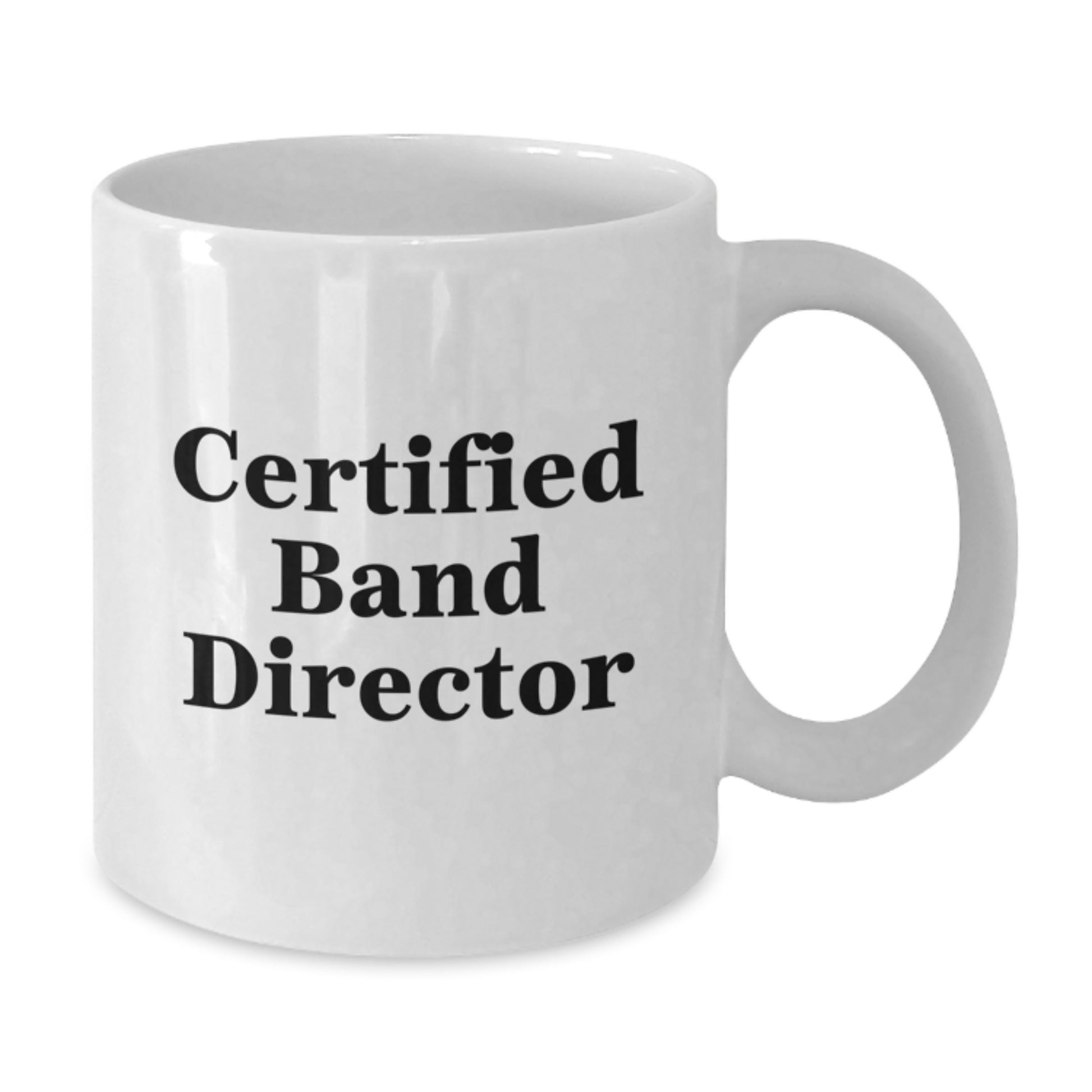 Funny Quote Gifts from Friends for Certified Band Director Christmas Unique Gifts White Coffee Mug - Additional