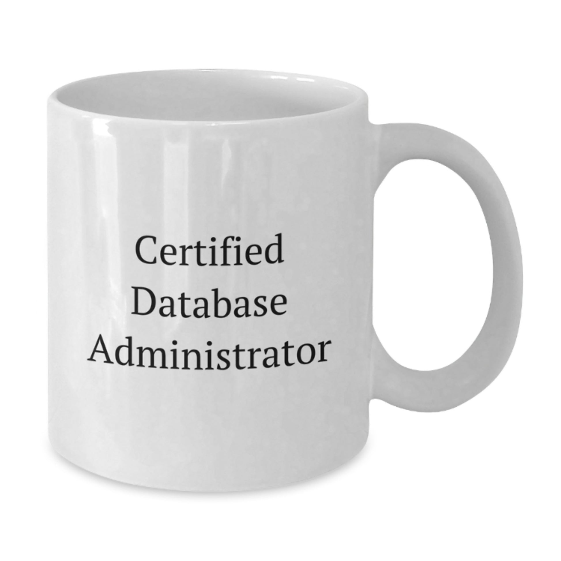 Funny Quote Gifts for Database Administrator, White Coffee Mug, Perfect for Graduation from Coworkers or Family - Additional