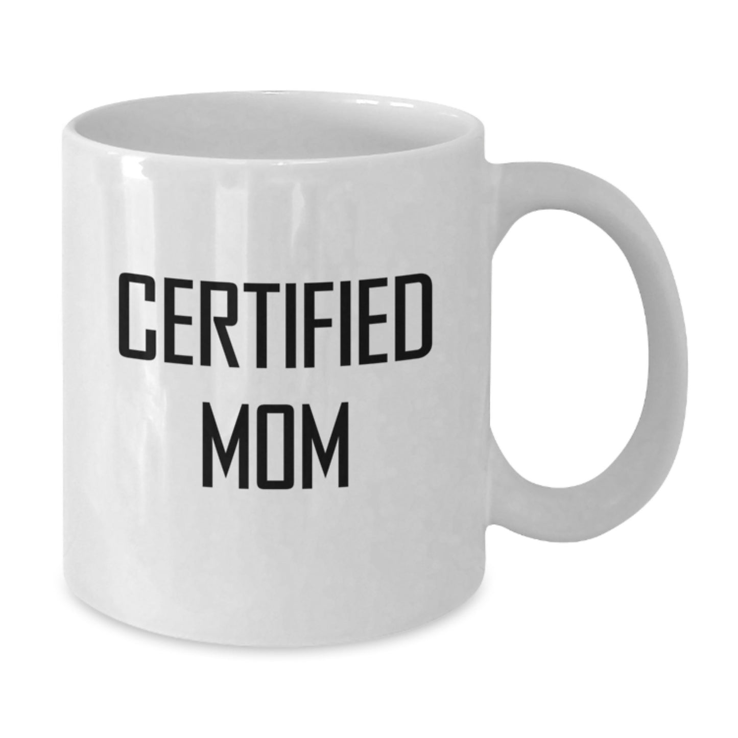 Funny Certified Mom White Coffee Mugs Gifts from Mom for Birthday, Inspirational Quotes for Mom, White Coffee Mug, 11oz or 15oz, Ceramic, Microwave and Dishwasher Safe - Additional