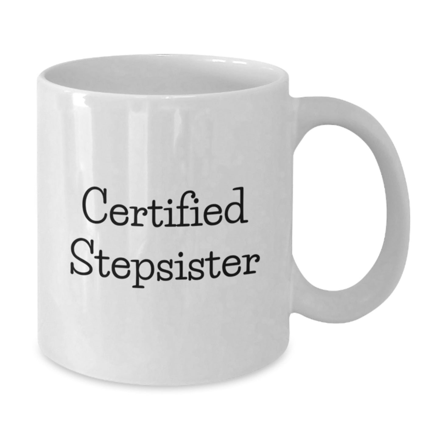 Funny Stepsister Gifts from Men, White Coffee Mug for Birthday, 'Certified Stepsister' Quote - Additional