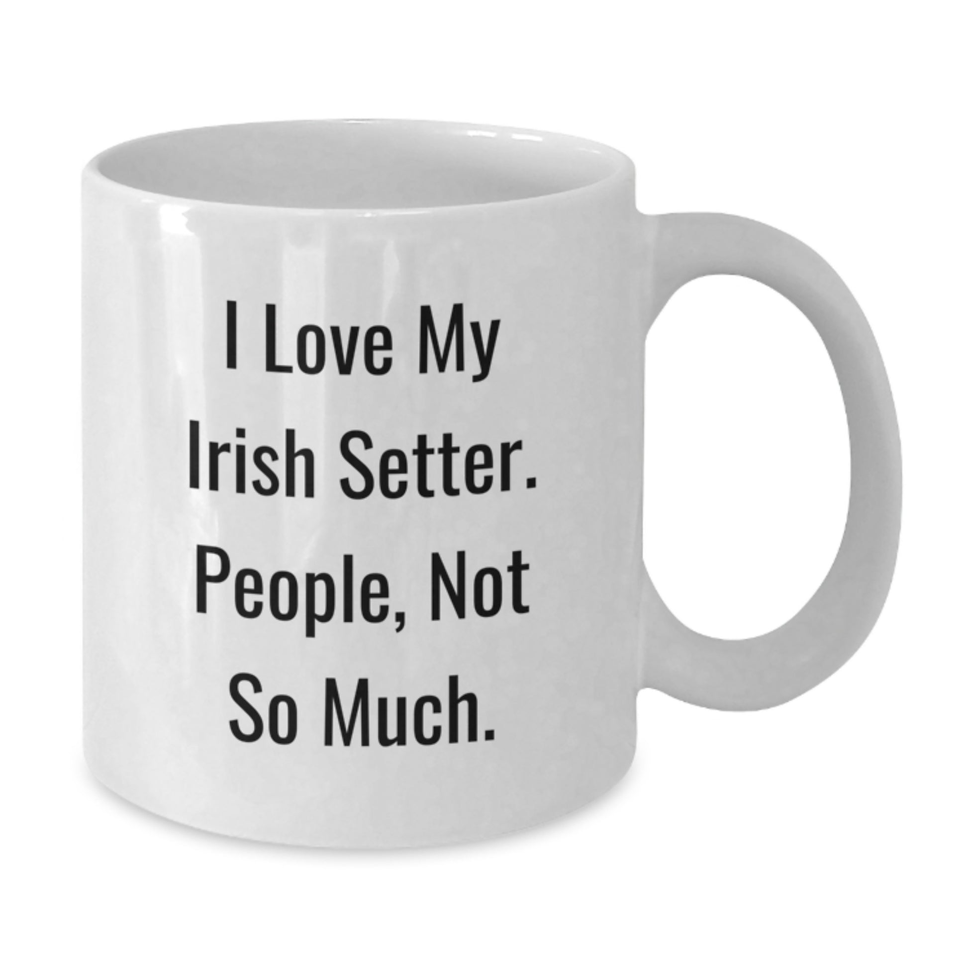 Irish Setter Dog Lovers Gift for Men Funny White Coffee Mug - 'I Love My Irish Setter. People, Not So Much.' Christmas Unique Gifts from Friends - Additional