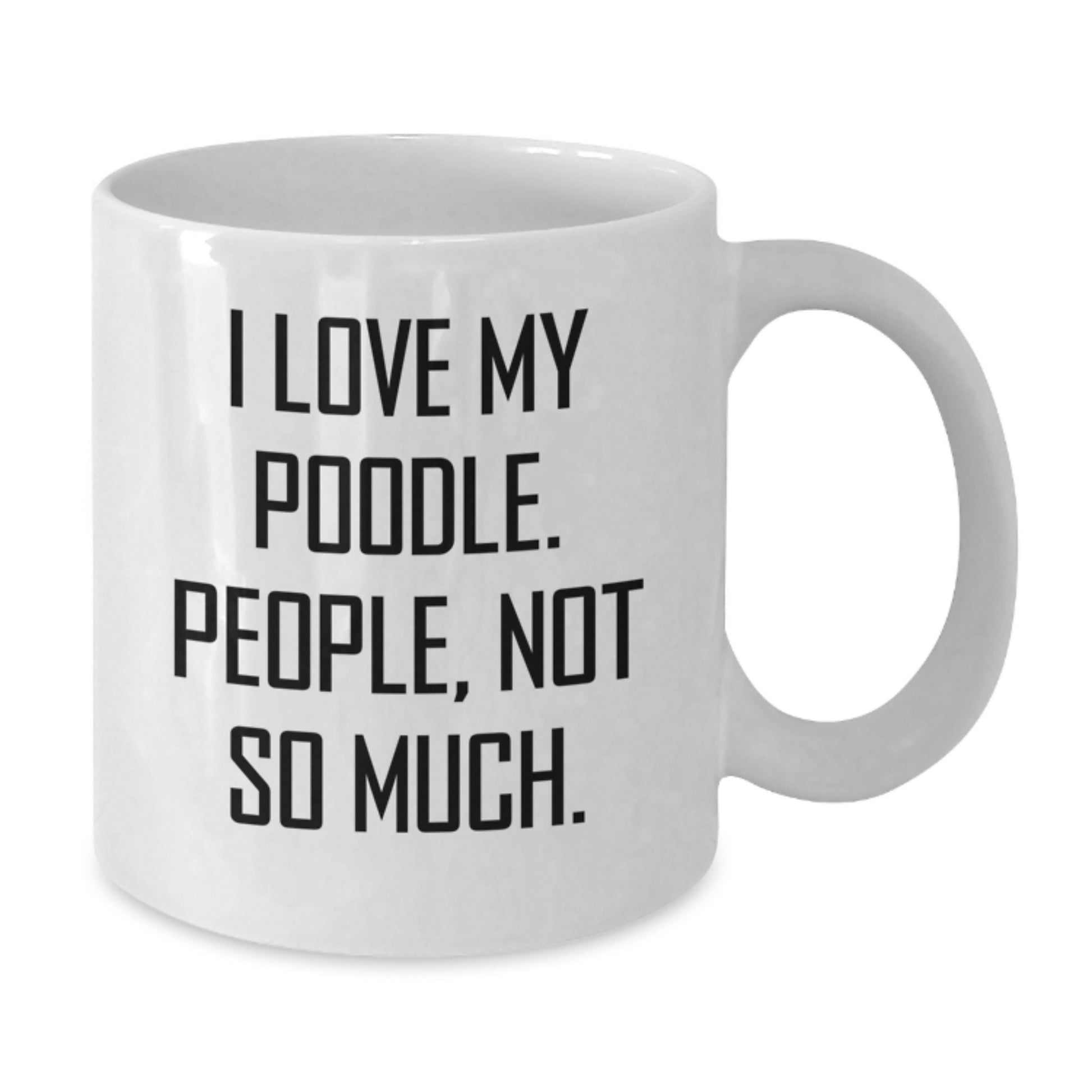 Poodle Dog Lover's Humorous White Coffee Mug, Funny Gifts from Friends and Family, 11oz or 15oz Capacity, Ceramic, Microwave and Dishwasher Safe - Additional